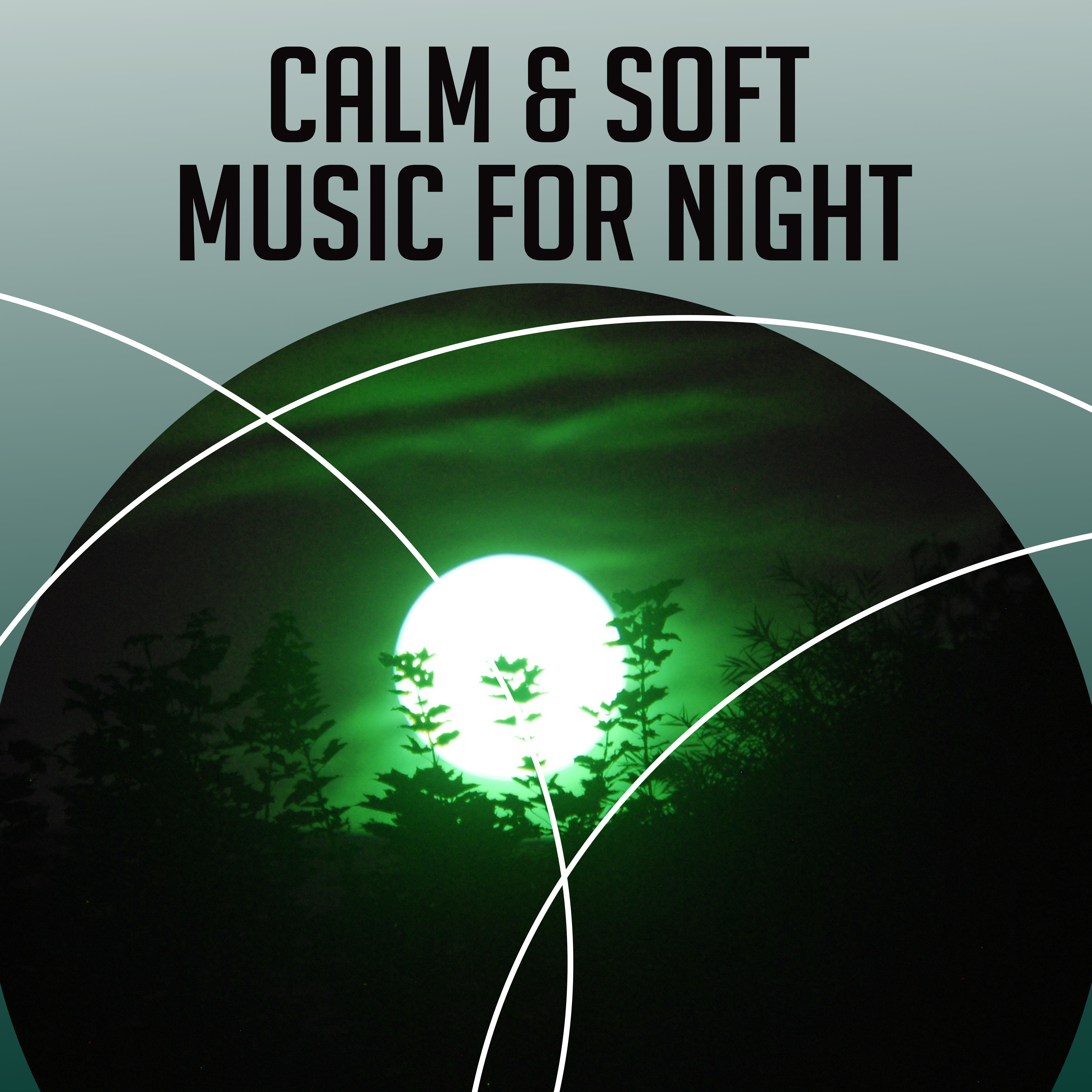 Calm & Soft Music for Night – Self Relaxation, Rest All Night, Soothing Melodies, Sleep Well