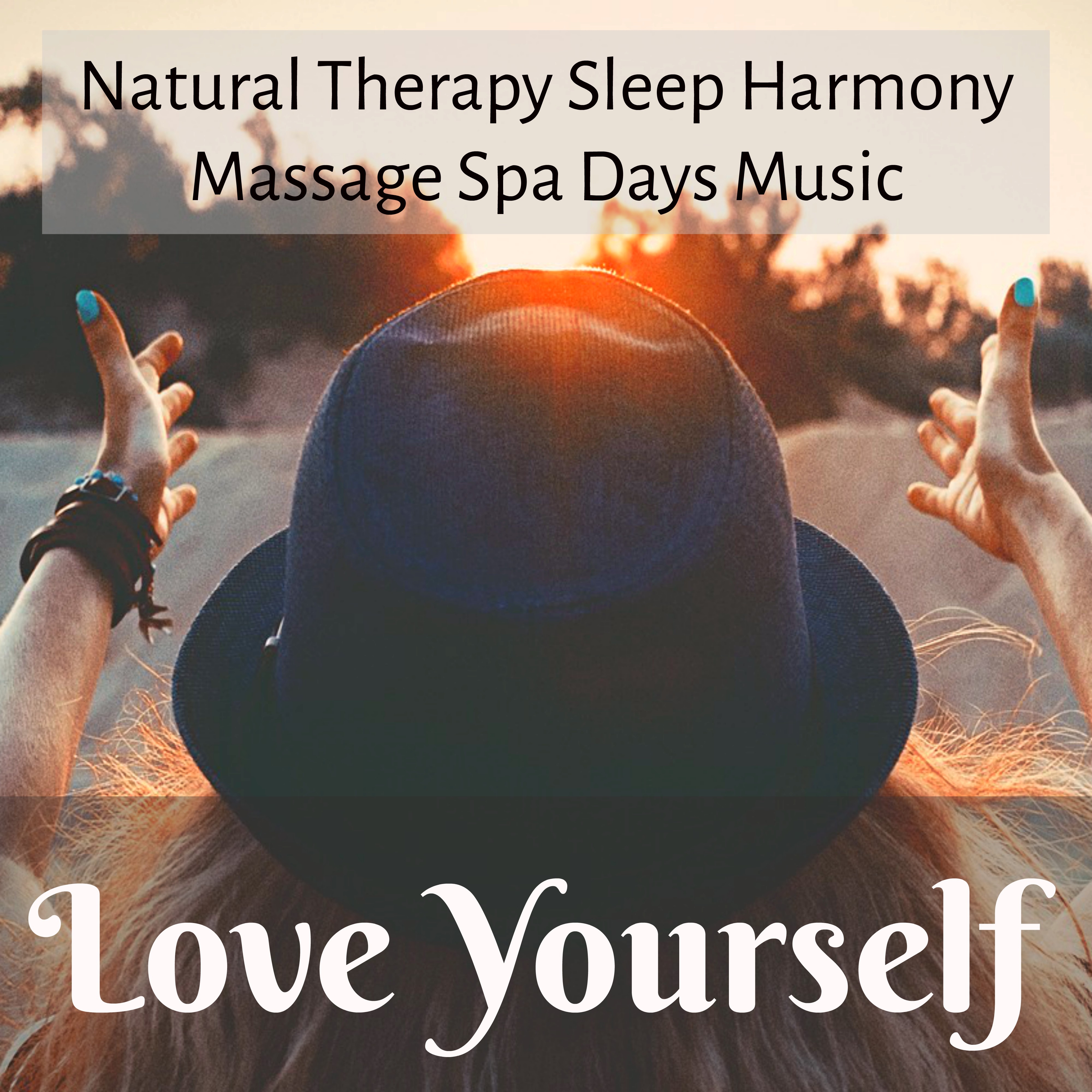 Love Yourself - Natural Therapy Sleep Harmony Massage Spa Days Music with Instrumental Healing Sounds