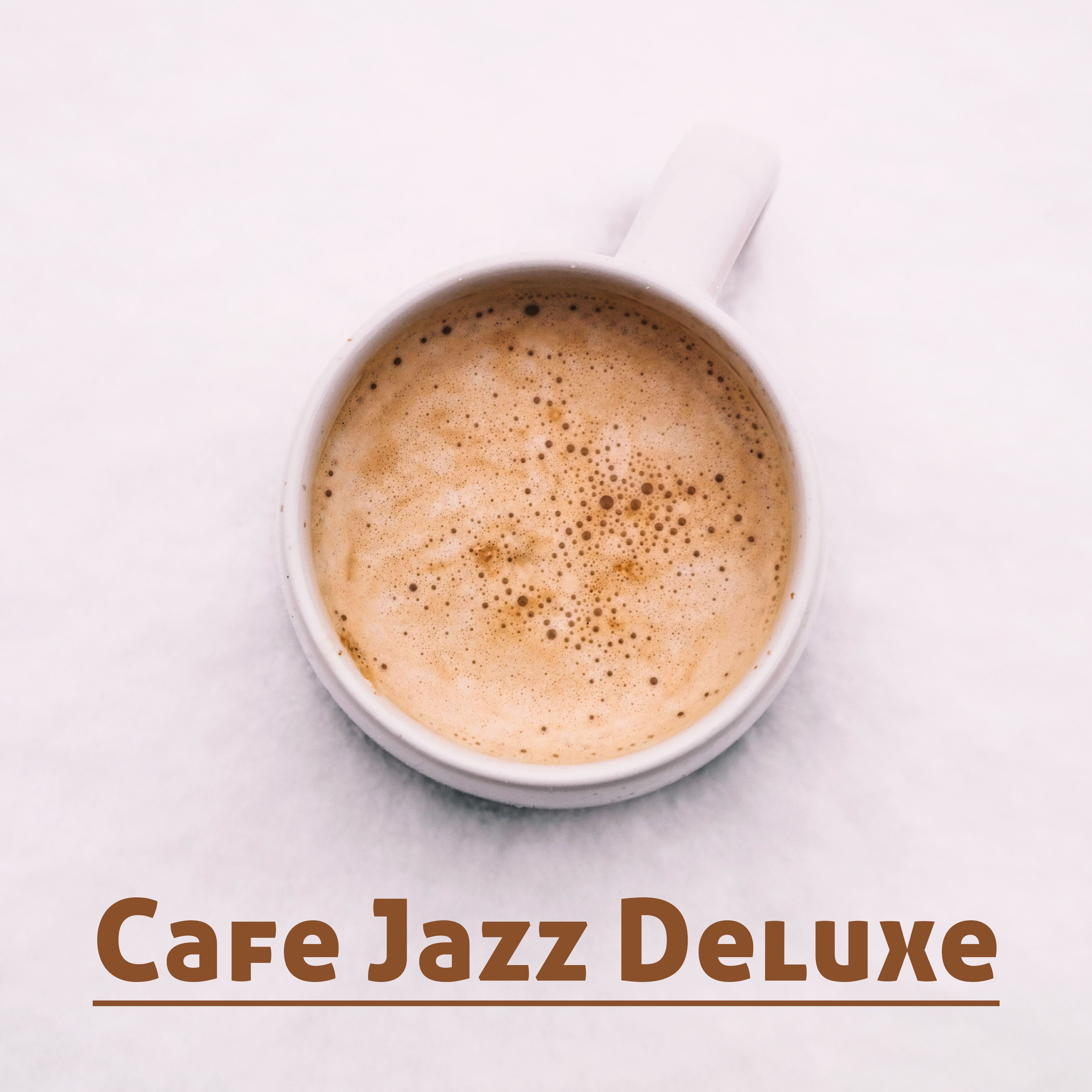 Cafe Jazz Deluxe – Chilled Cafe Jazz Music, Smooth Jazz for Cafe, Restaurant, Instrumental Lounge