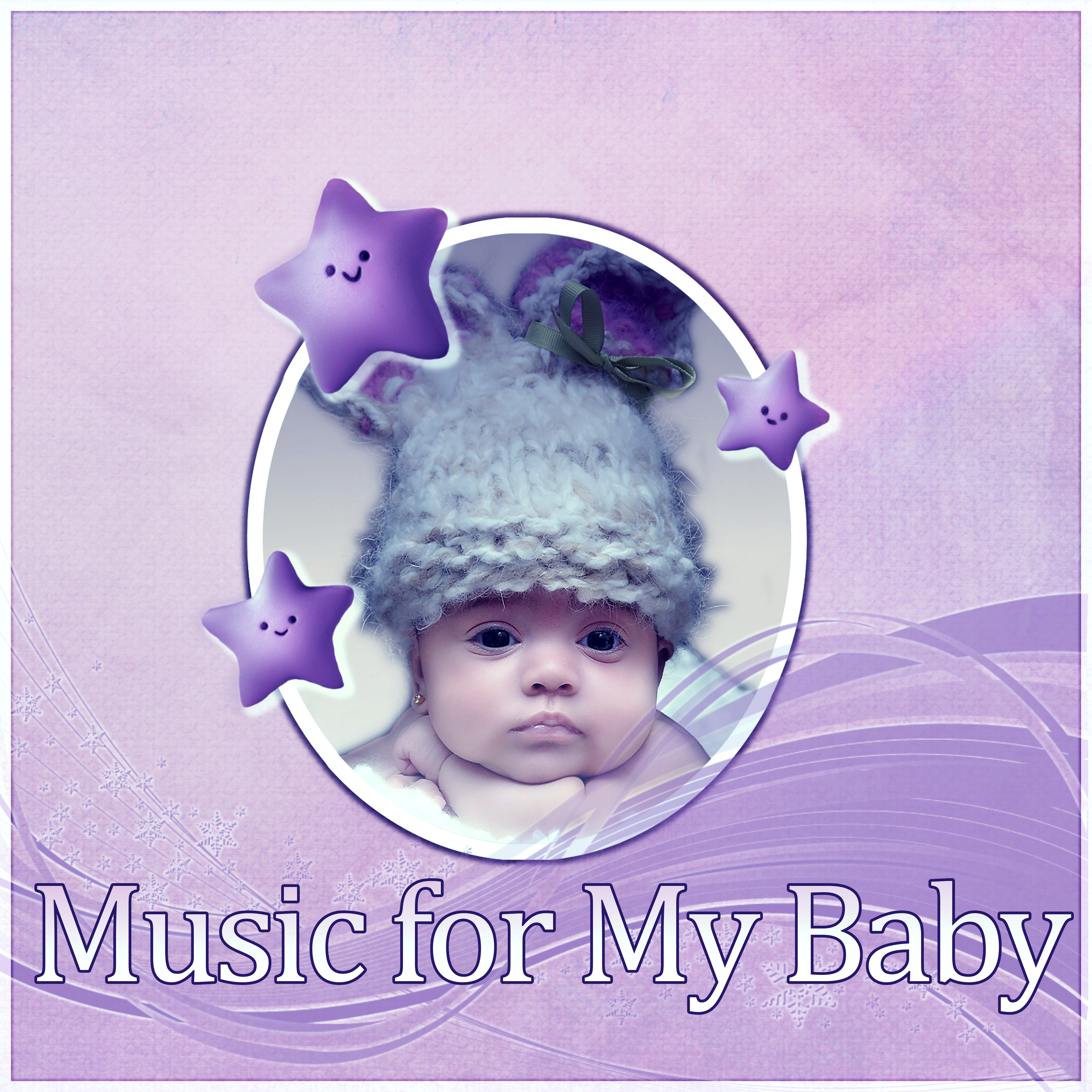 Music for My Baby - Emotional Music, Massage Music, Lullaby Soothing Sounds, Hypnosis for Mom and Baby, The Natural Music, Sweet Dreams