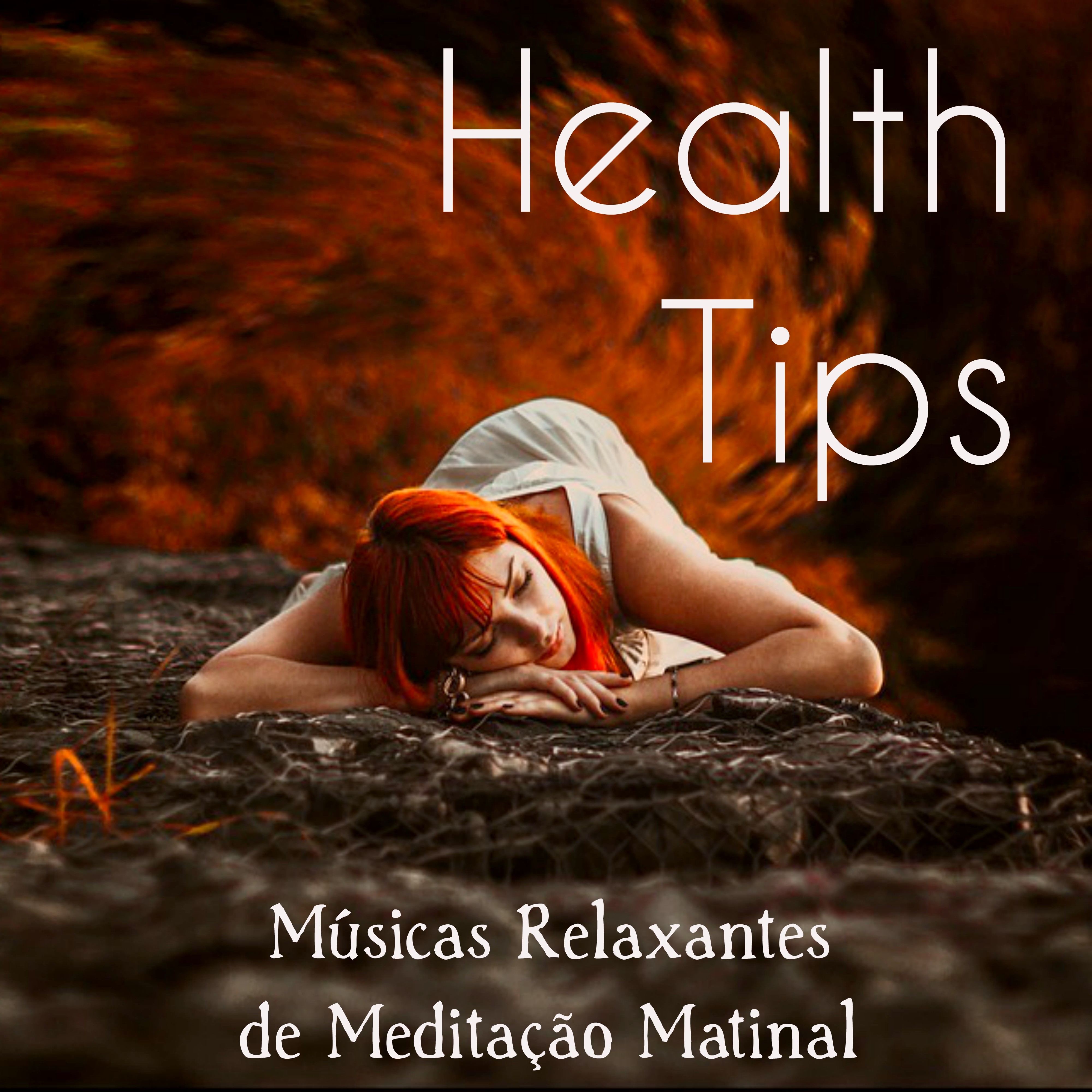 Health Tips - Músicas Relaxantes de Meditação Matinal para Dormir Bem Cura Espiritual Equilibrar Chakras com Sons da Natureza Instrumentais New Age  Binaurales