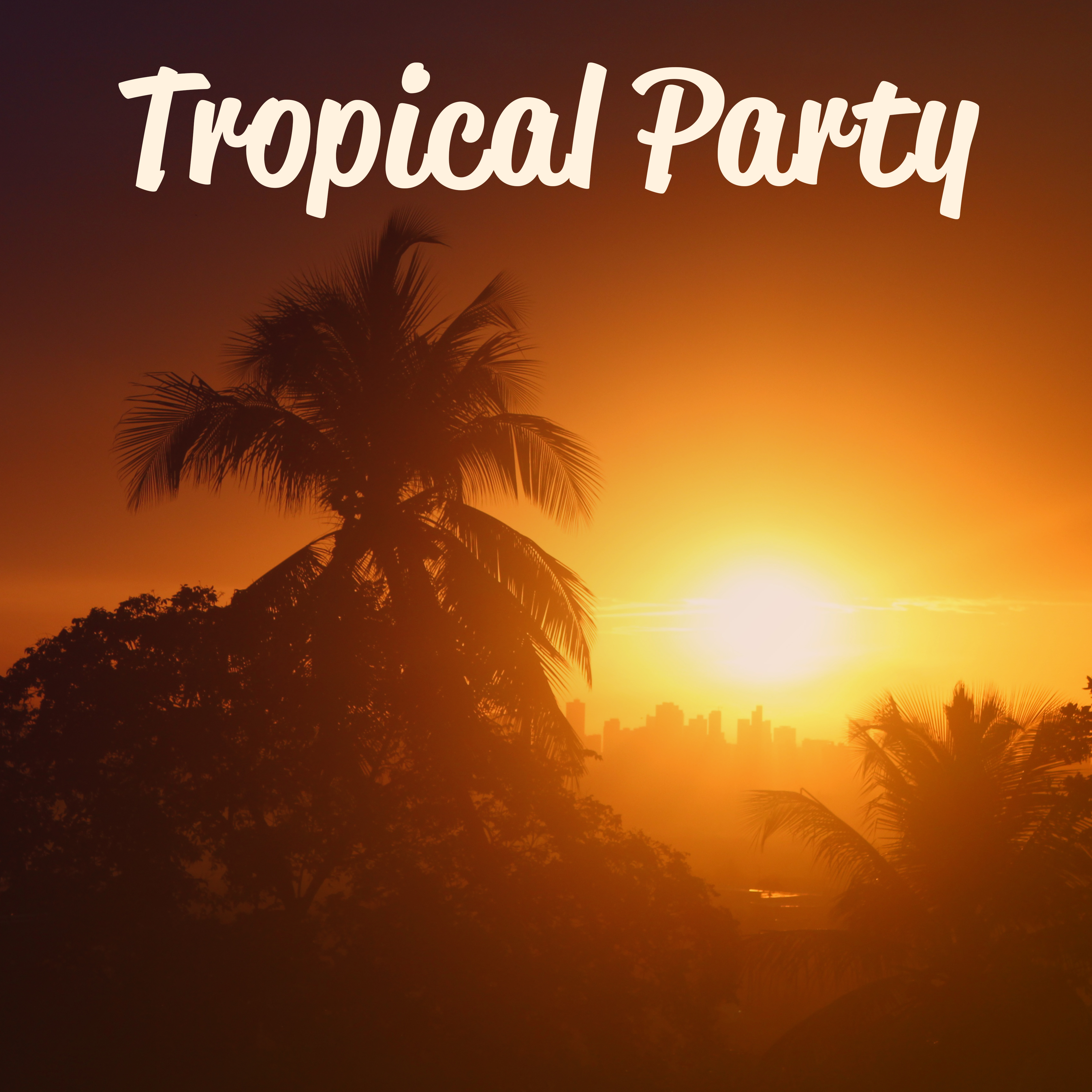 Tropical Party – Relax, Beach Chill, **** Vibes, Ibiza Dance Party, Summer Beats, Holiday Chill Out Music 2017