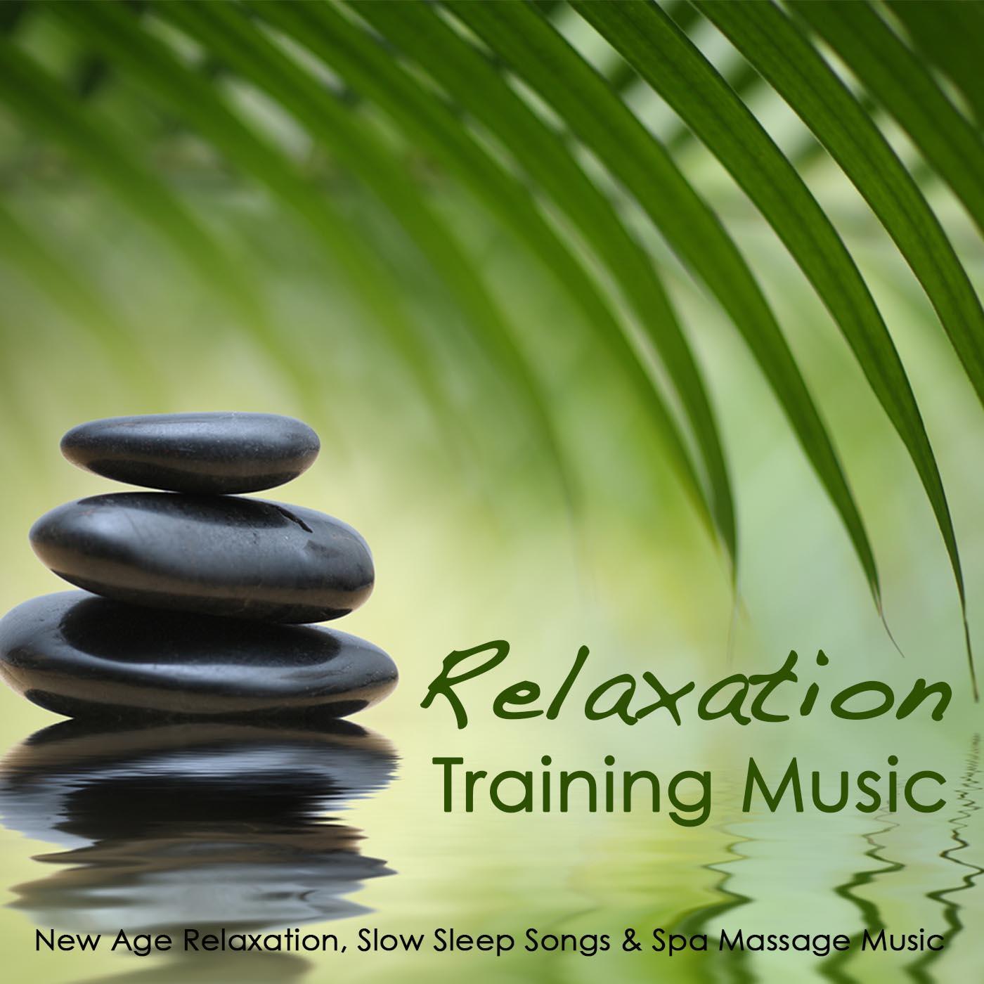 Relaxation Training Music - New Age Relaxation, Slow Sleep Songs & Spa Massage Music