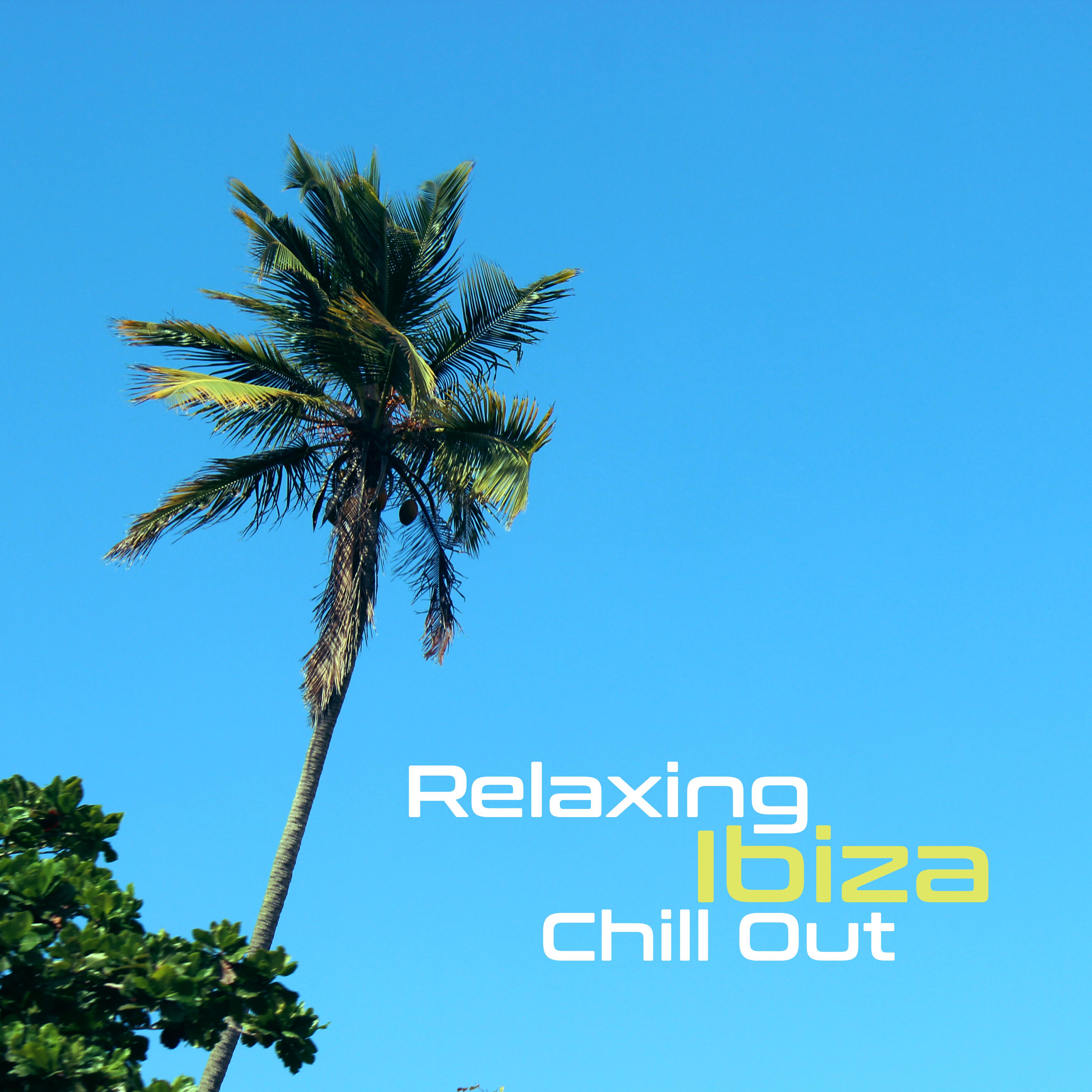 Relaxing Ibiza Chill Out – Soft Sounds to Relax, Summer Hits, Holiday Vibes, Rest with Calm Mind