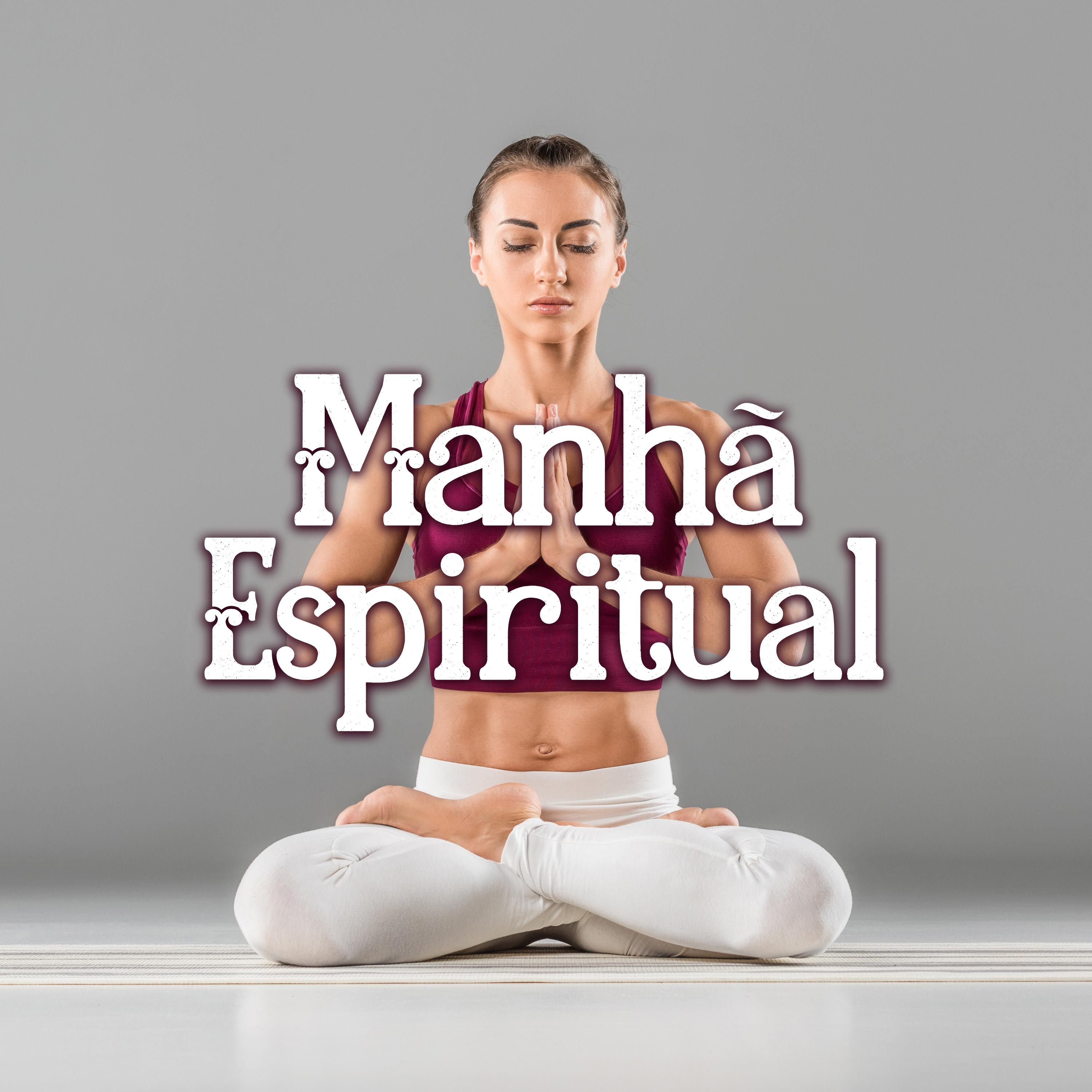 Manhã Espiritual (Melhor da Música Relaxante para Dormir, Meditação, Mantra, Ioga, Chakra da Cura, Estância Termal, Bem – Estar)