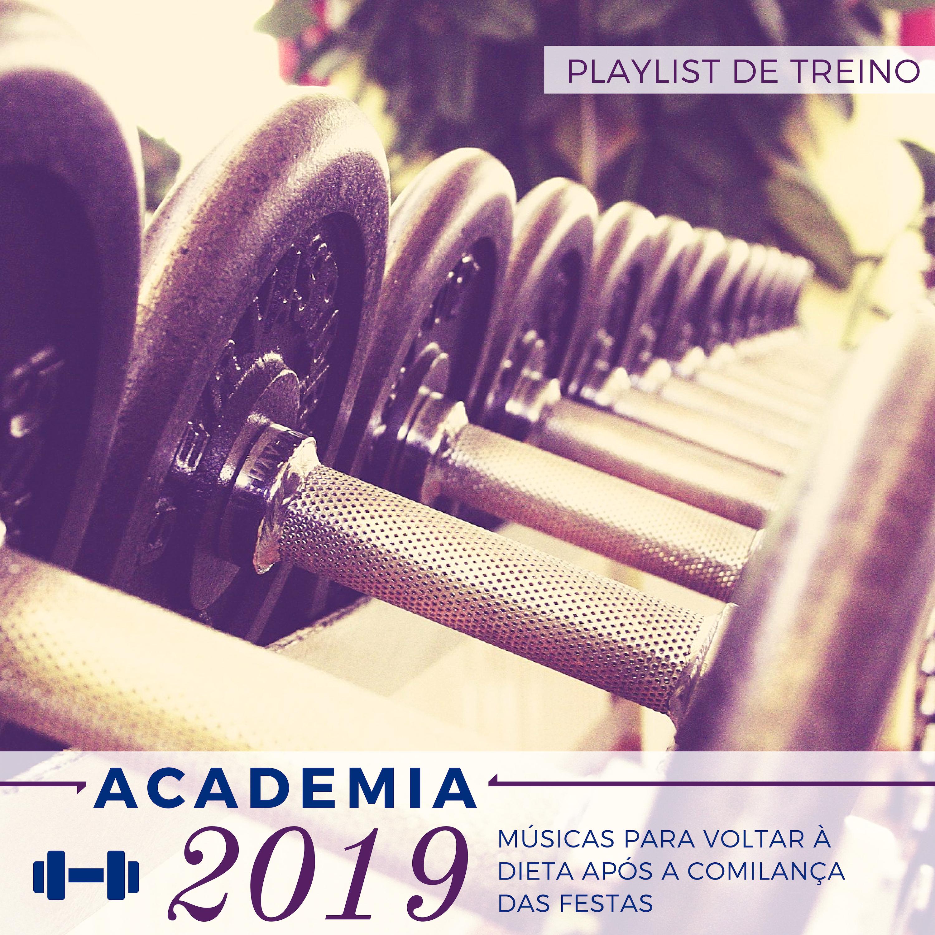 Academia 2019 - Músicas para Voltar à Dieta após a Comilança das Festas, Playlist de Treino