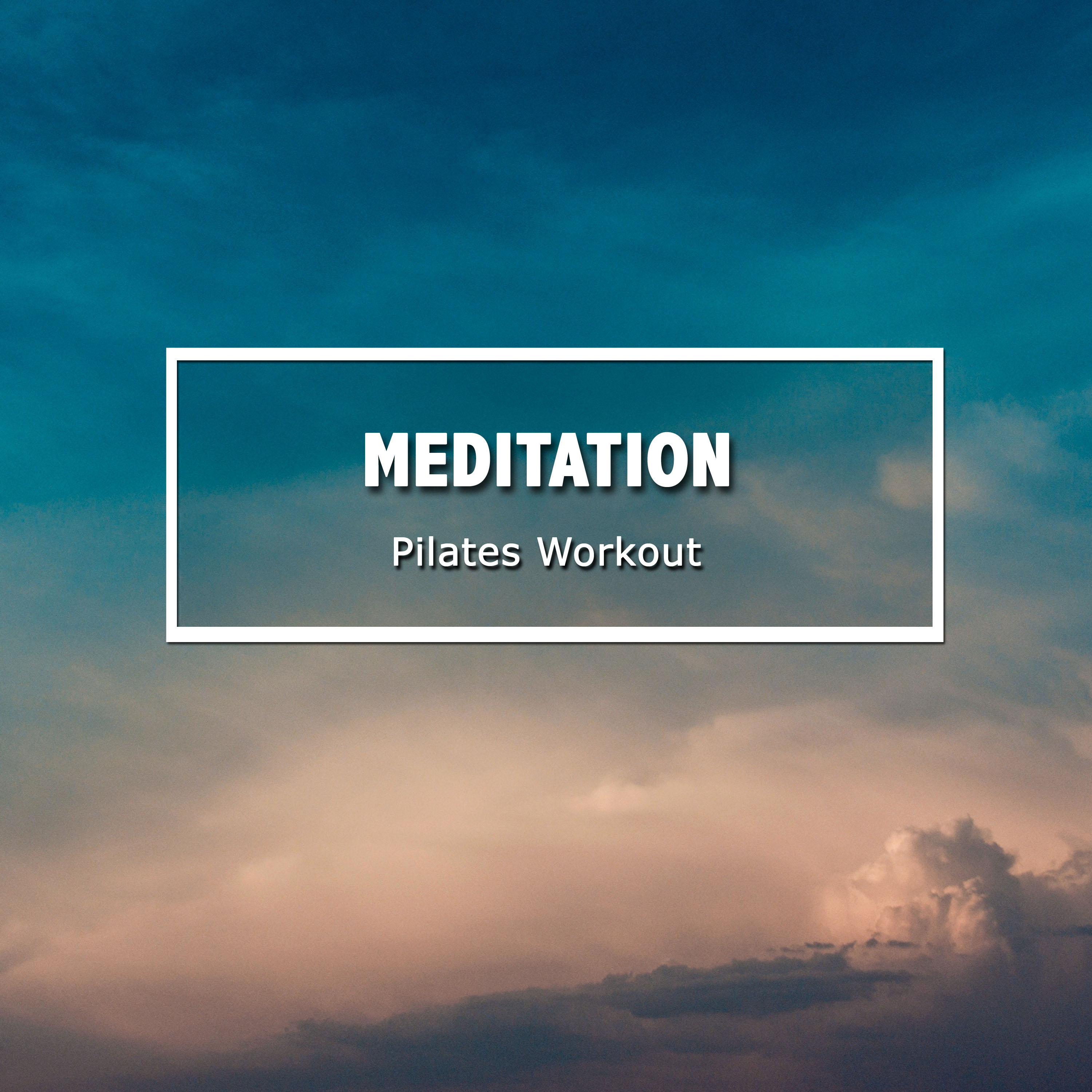 12 Tracks for Meditation & Pilates Workout