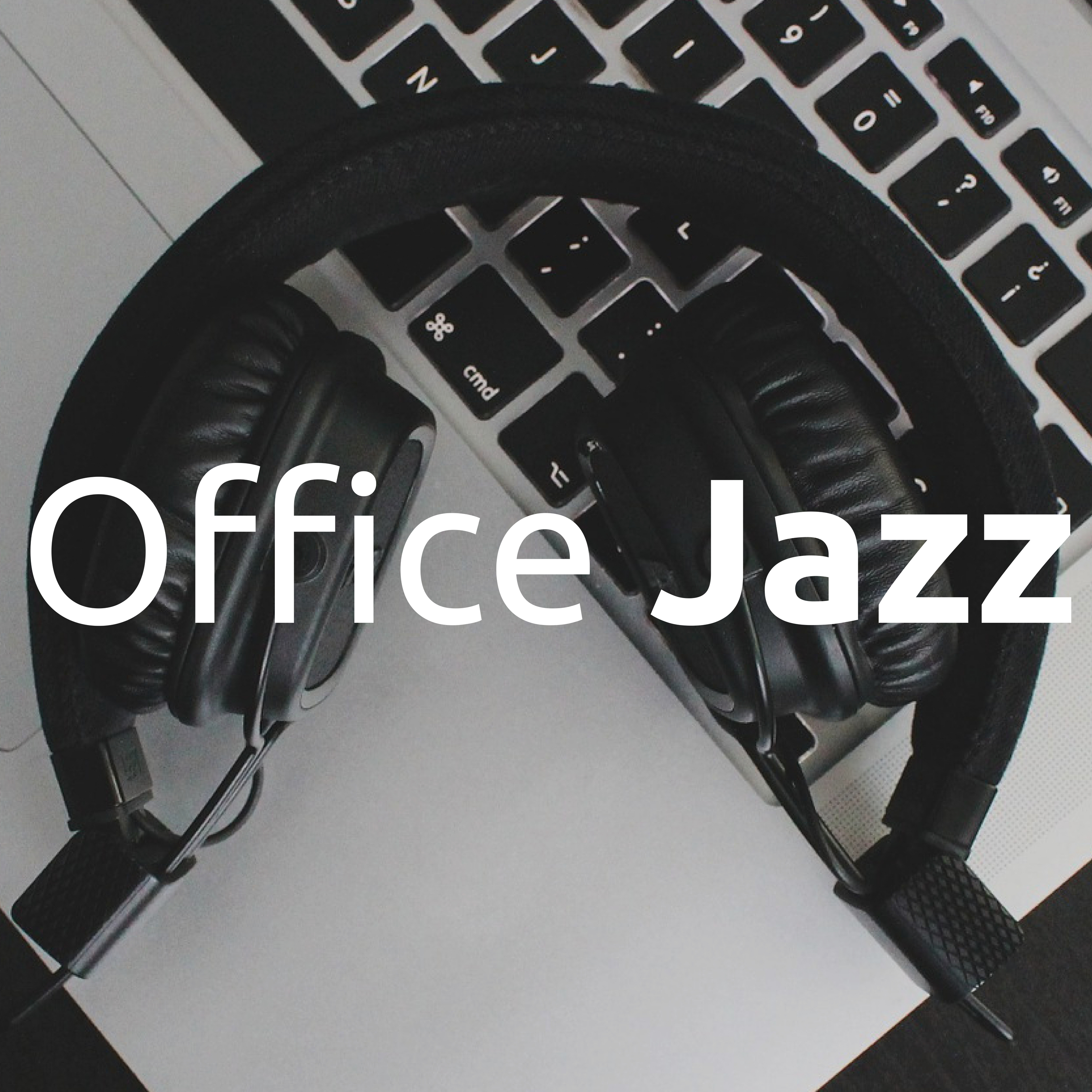 Office Jazz - 18 Jazzy Background Tracks to Infuse Deep Relaxation and Calm