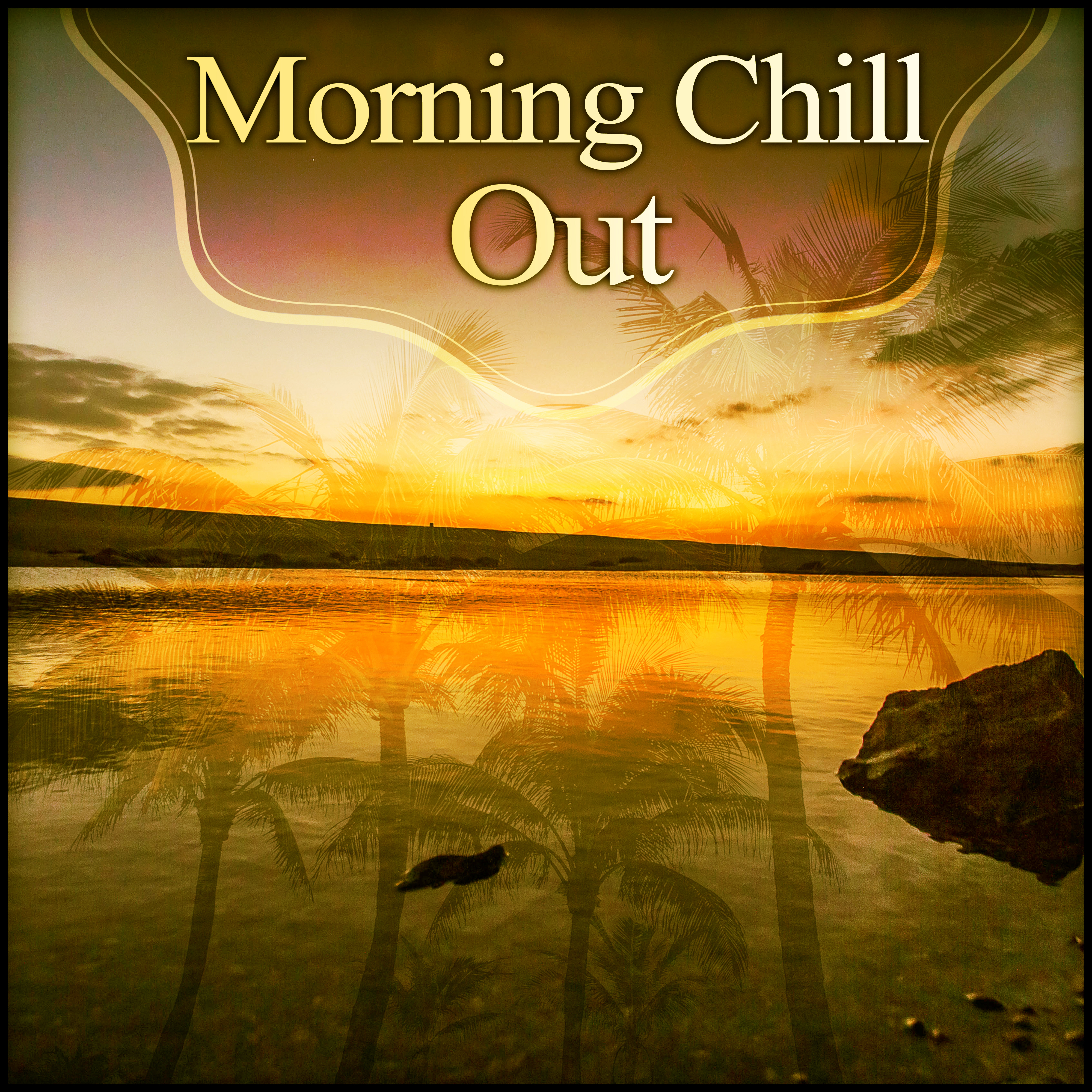 Morning Chill Out - Good Morning Chill Out Music, First Sun, Sun Salutation, Lounge