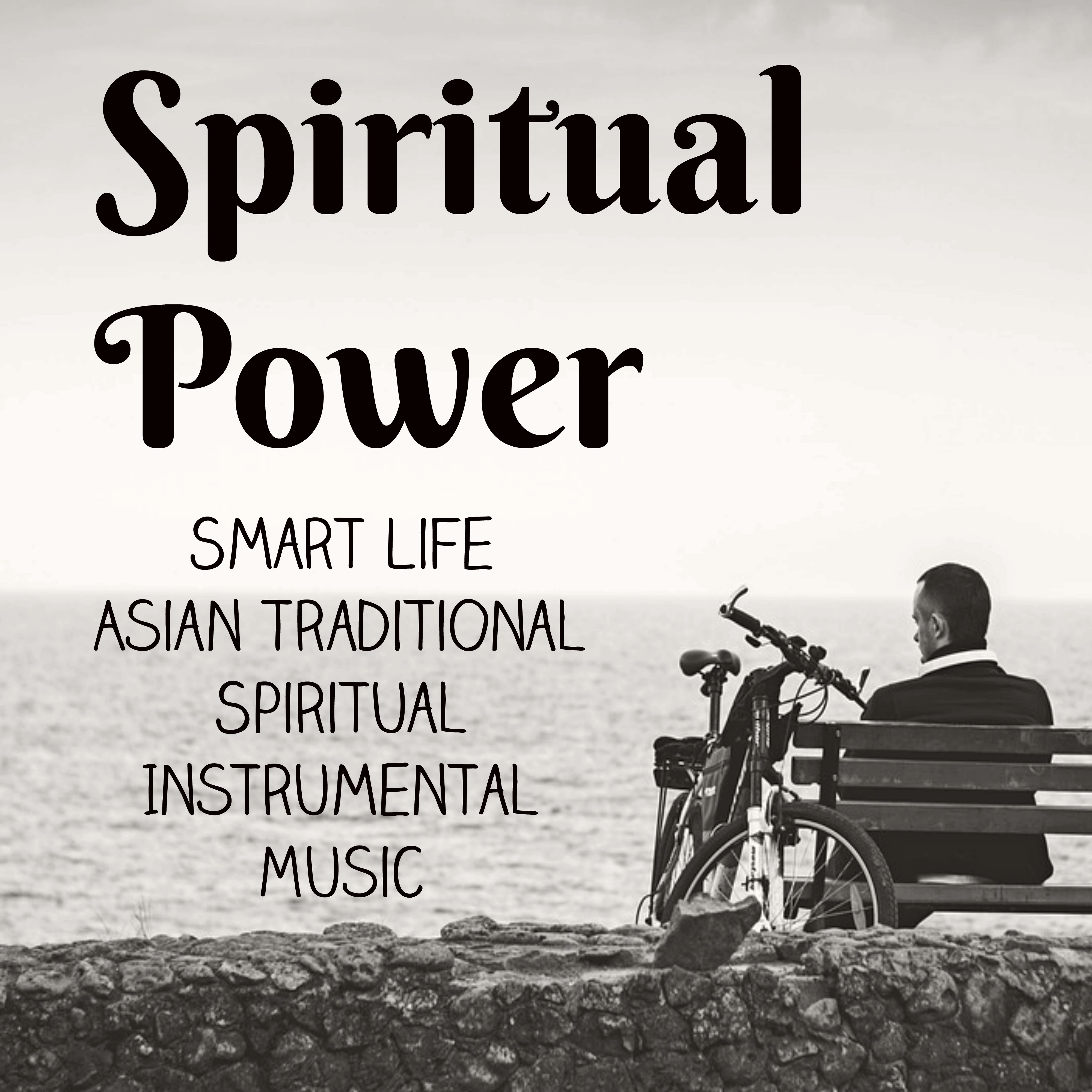 Spiritual Power - Smart Life Asian Traditional Spiritual Instrumental Music for Wellness Day  Health Retreat and Body Language