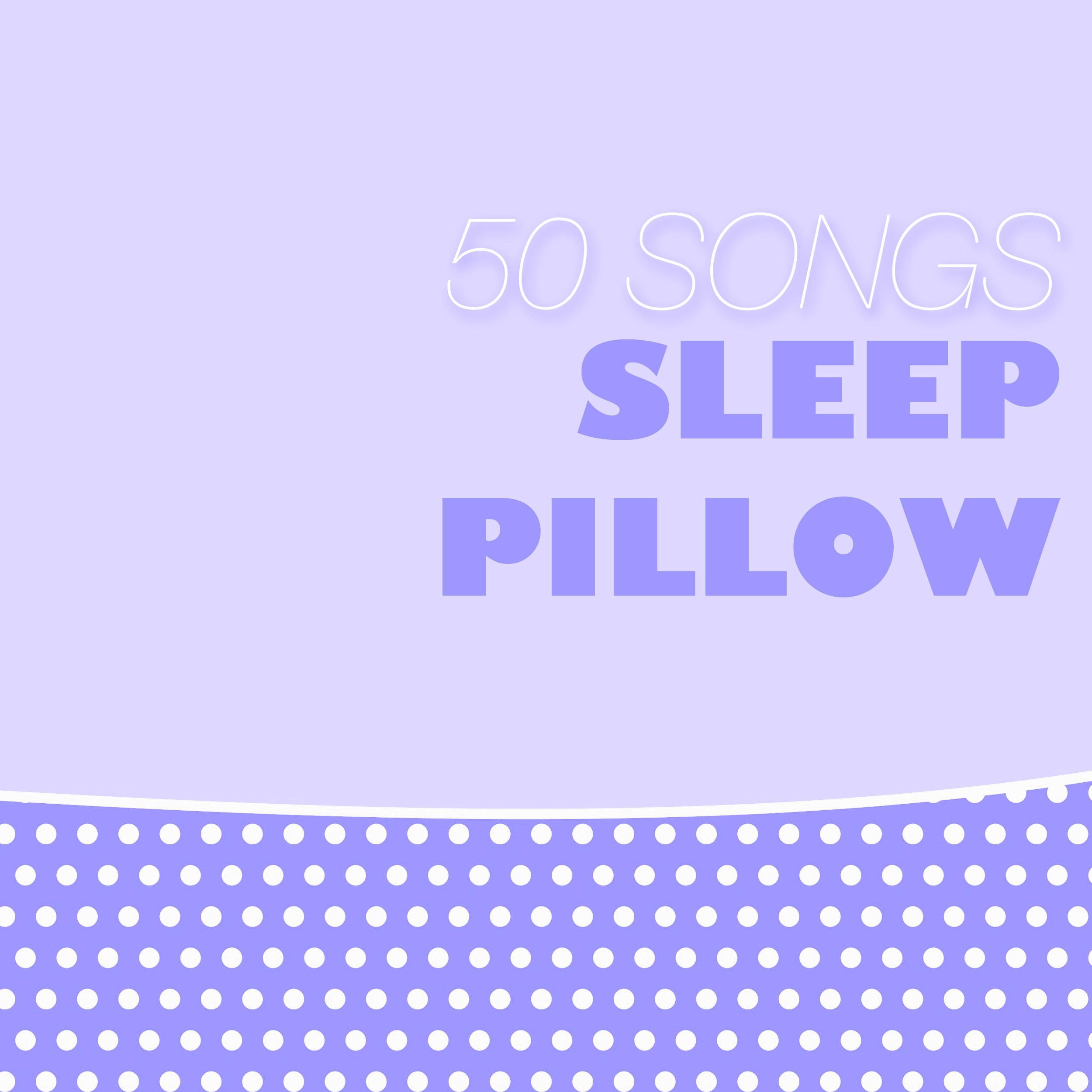 Sleep Pillow - 50 Songs for REM Deep Sleep Inducing, Preparation to Relax Before Bedtime