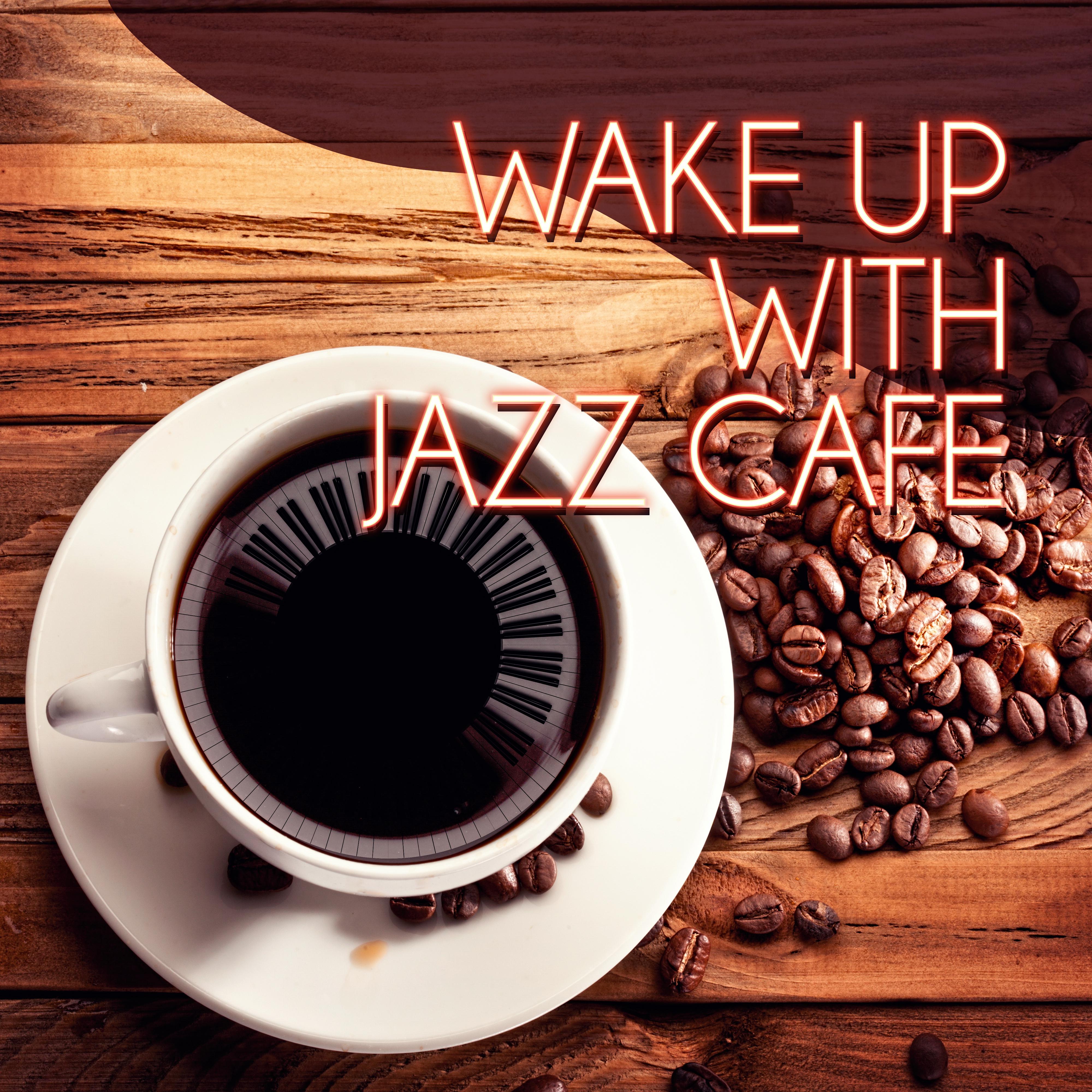 Wake Up with Jazz Cafe - Best of Smooth Jazz, Finest Chill Out & Lounge Music, Background Music and Relaxation Sounds, Piano Bar