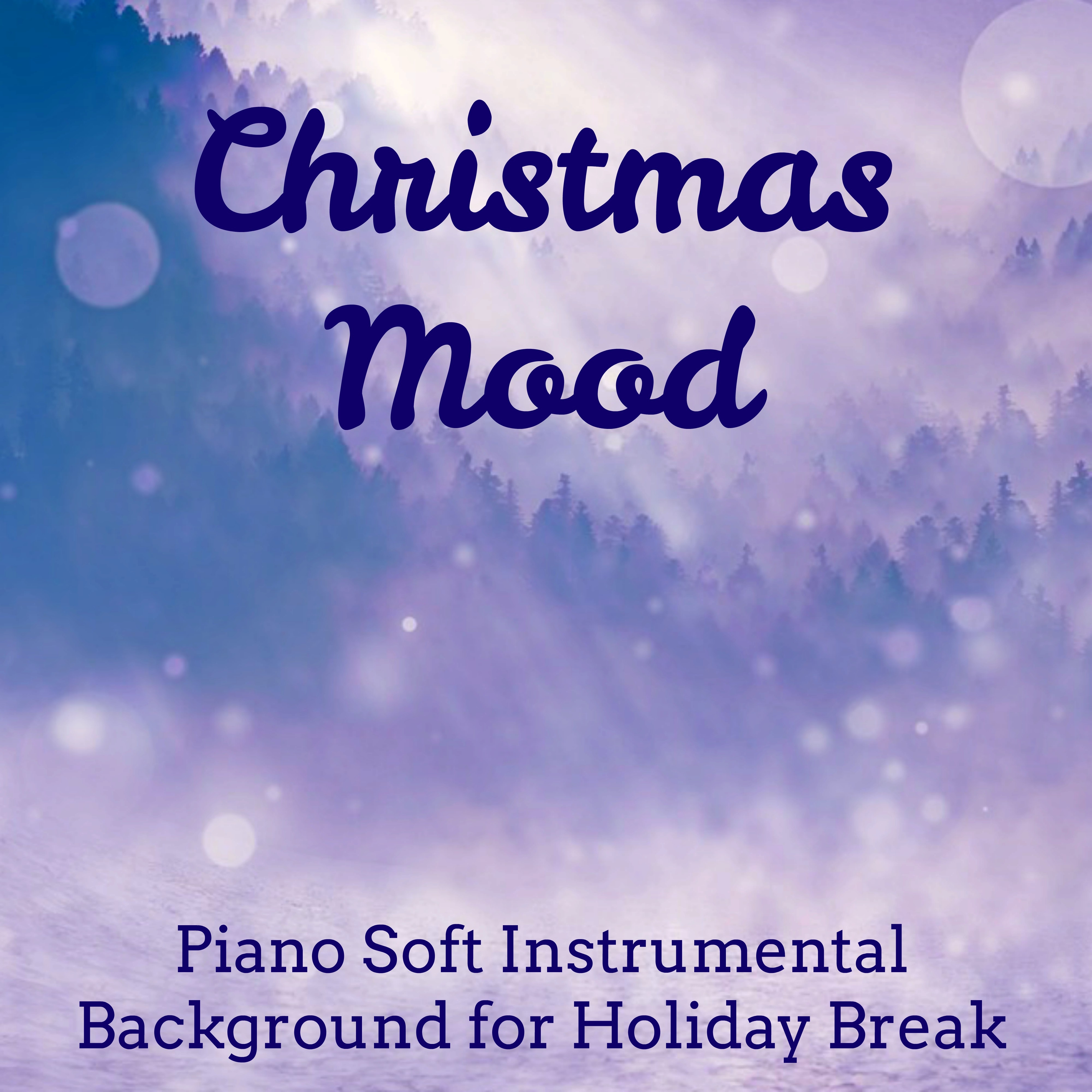 Christmas Mood - Piano Soft Instrumental Background for Holiday Break Sweet Dreams Mind Workout with Mindfulness Relaxing New Age Sounds