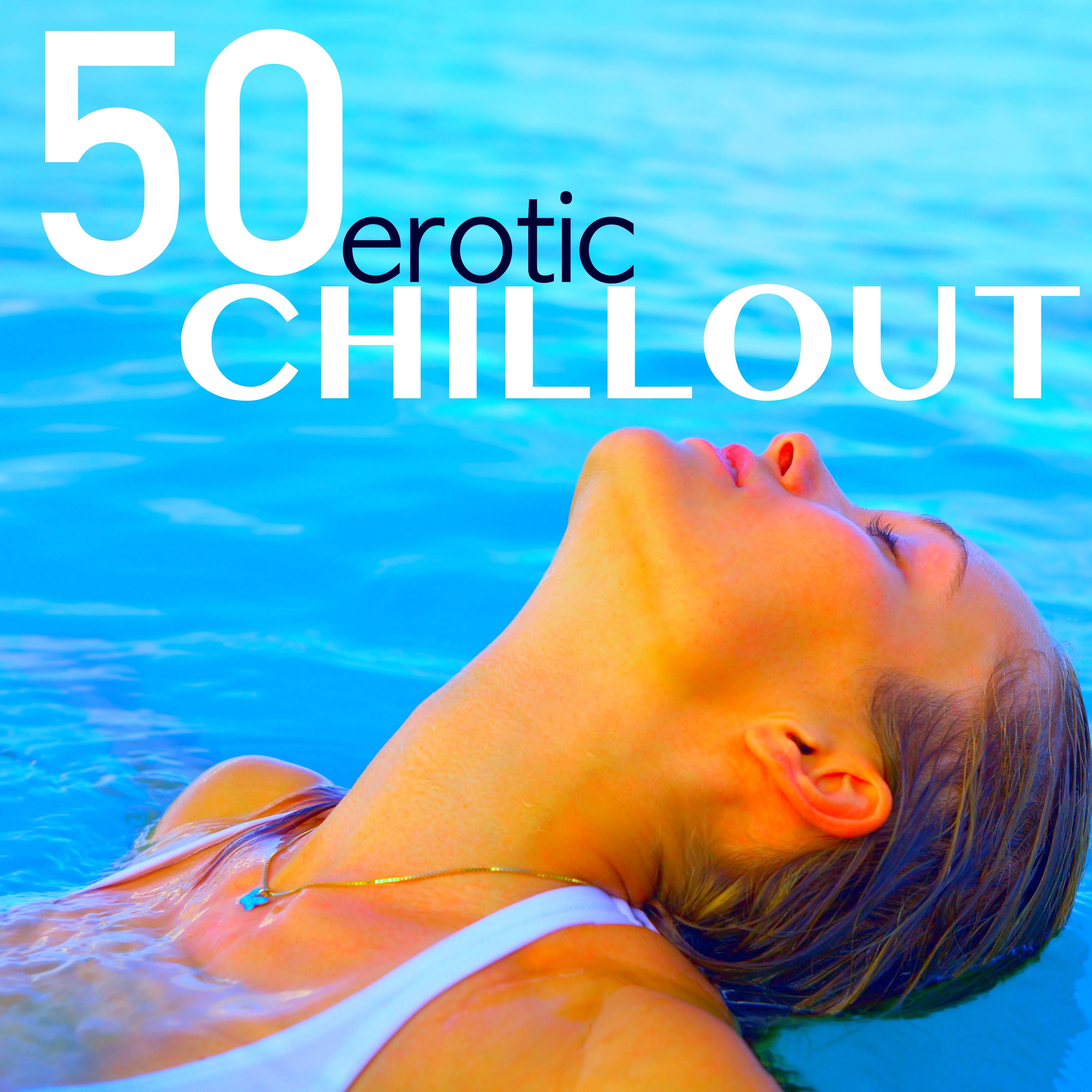 50 Erotic Chillout - Music for Chillax, Erotic Massage, Sensuality and Shades of Love