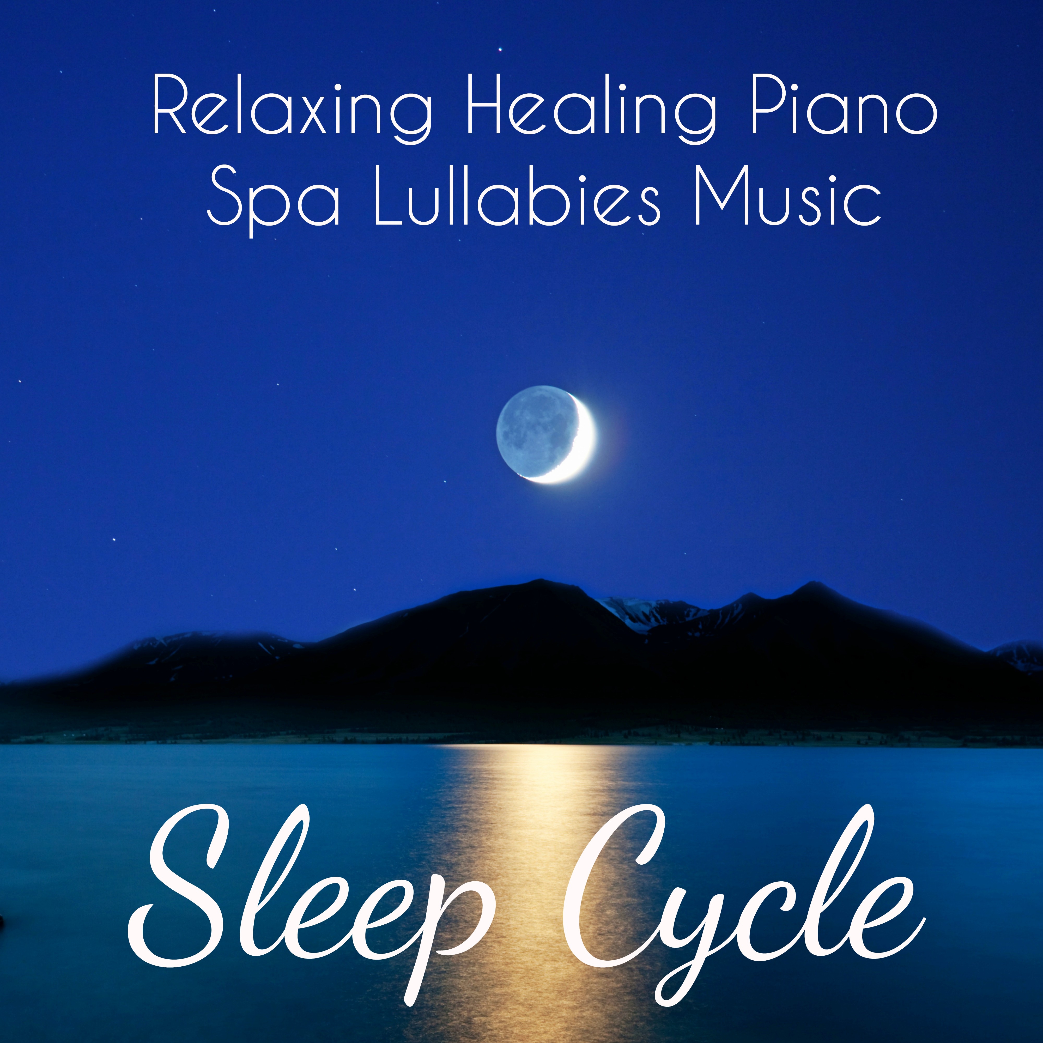 Sleep Cycle - Relaxing Healing Piano Spa Lullabies Music for Deep Meditation Problem Solving Ambient Therapy