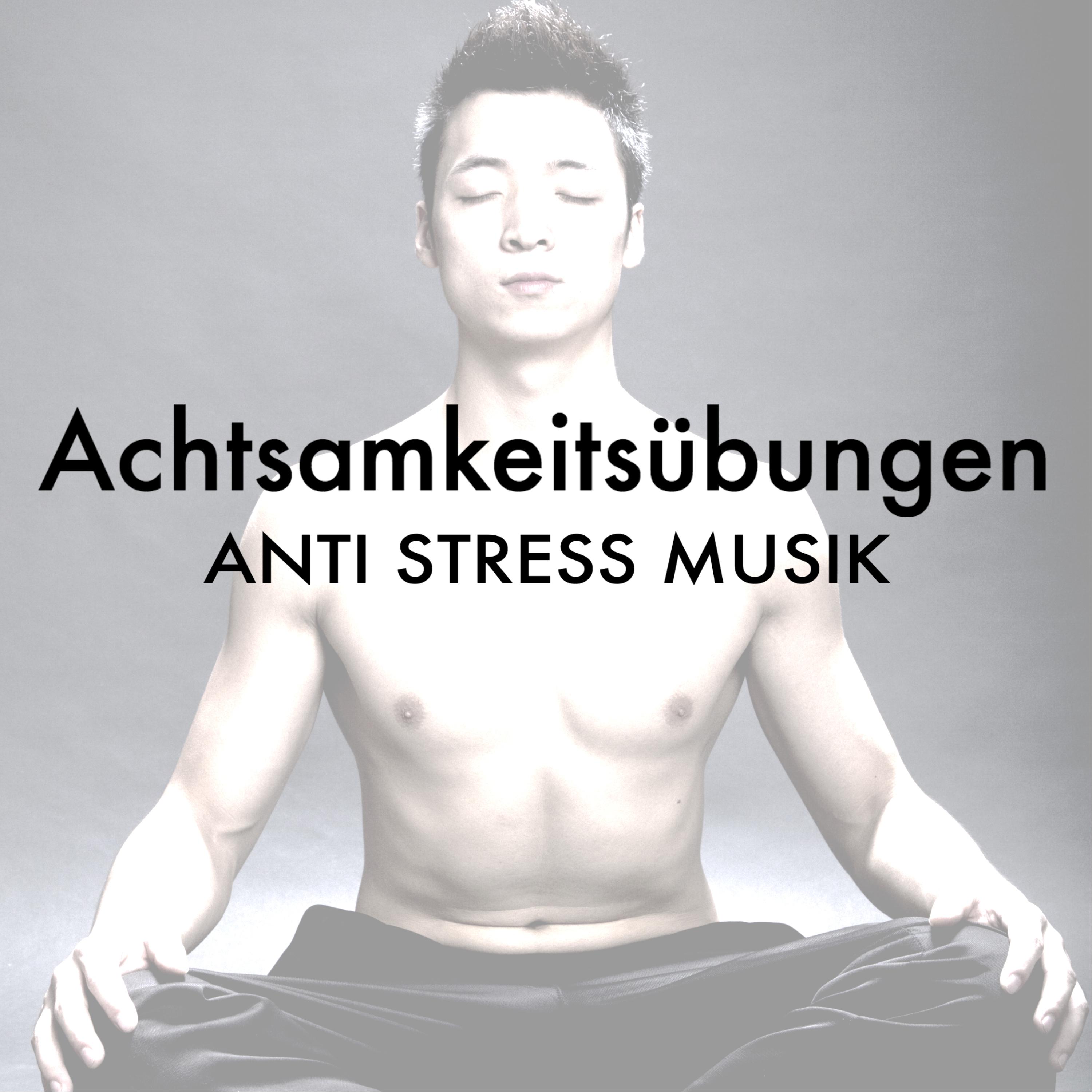 Achtsamkeitsübungen - Tiefenentspannung Atmosphäre, Anti Stress Musik & Meditationsmusik