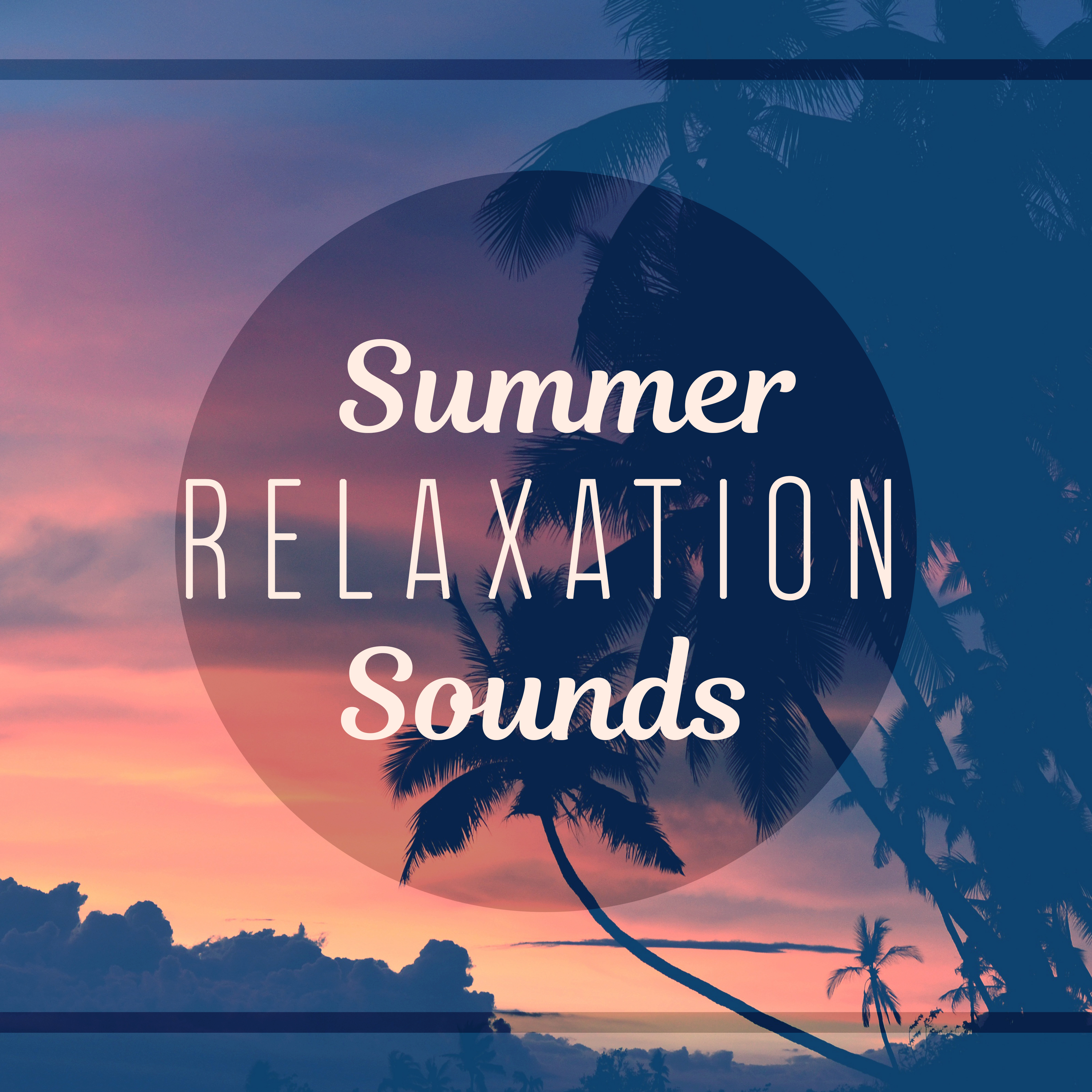 Summer Relaxation Sounds – Chill Out Music, Sounds to Relax, Calm Down with Chill Out, Beach Lounge