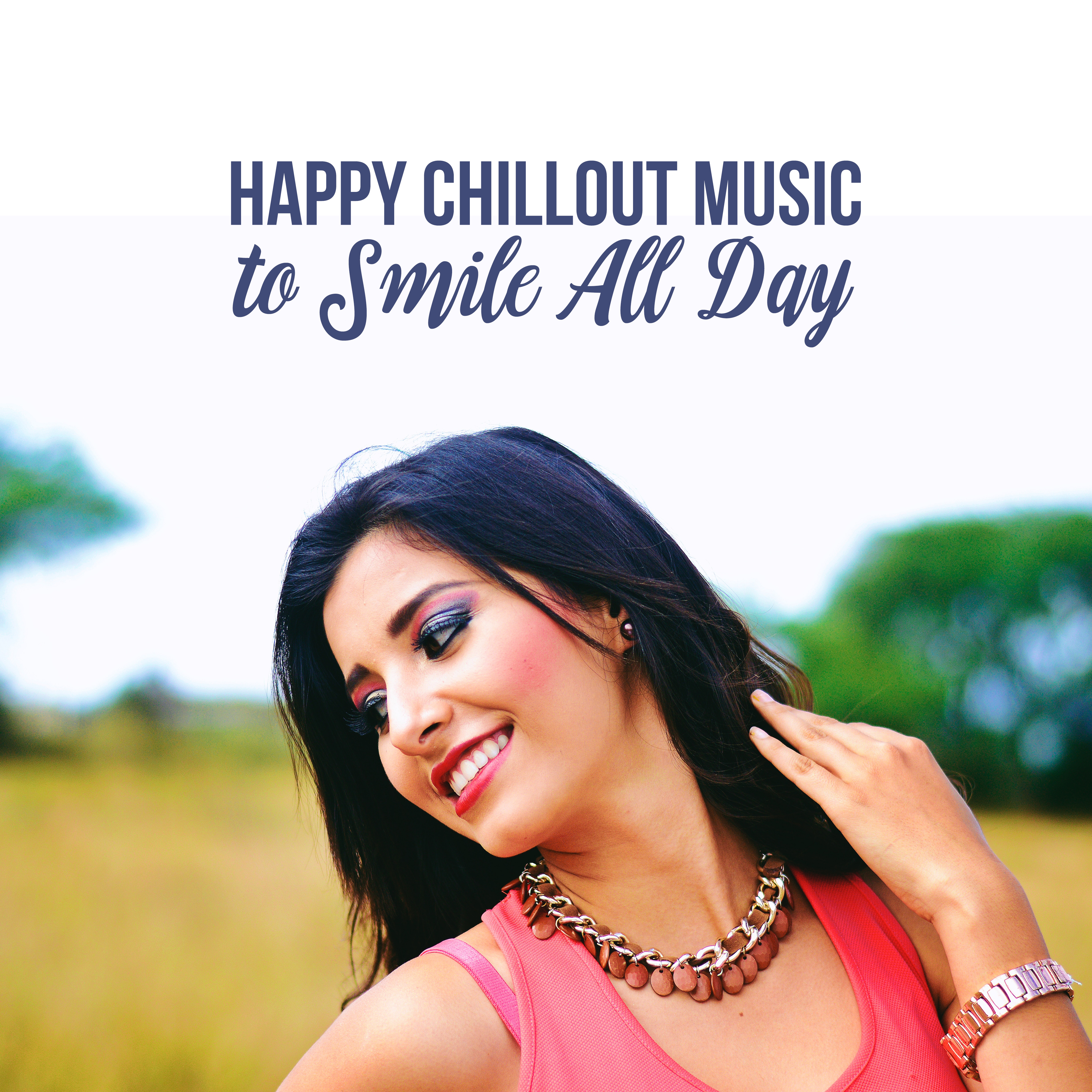 Happy Chillout Music to Smile All Day