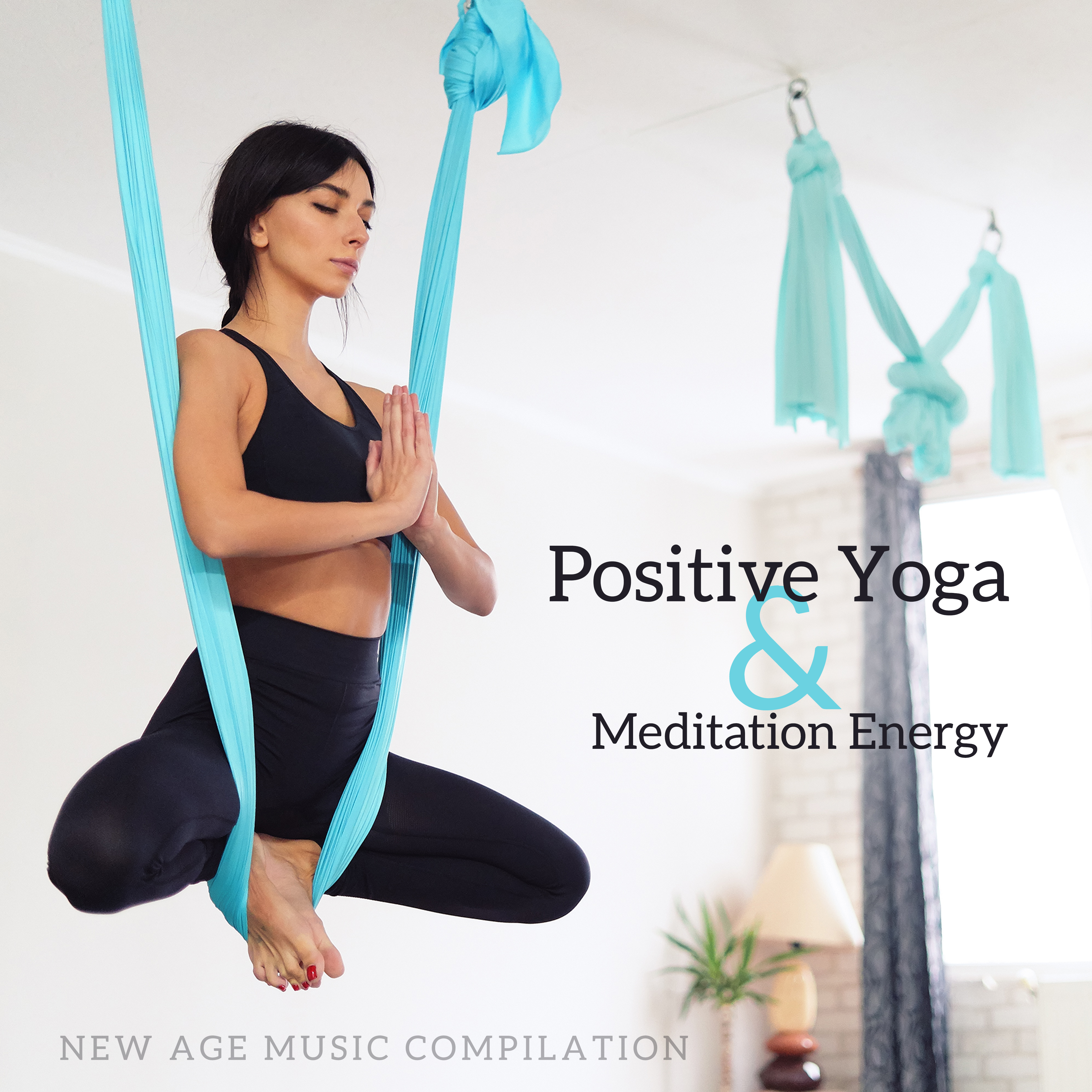 Positive Yoga & Meditation Energy: New Age Music Compilation