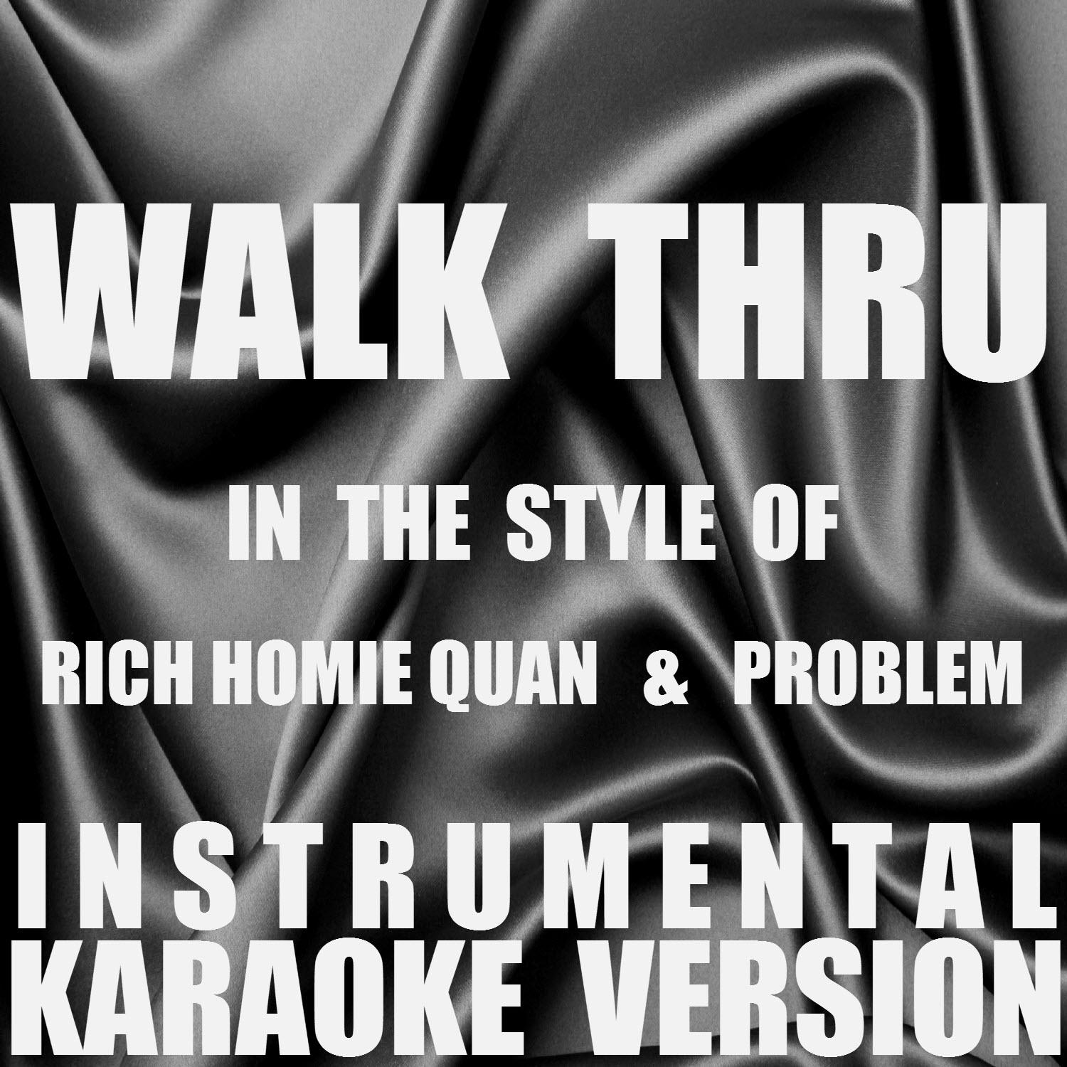 Walk Thru (In the Style of Rich Homie Quan & Problem) [Instrumental Karaoke Version] - Single