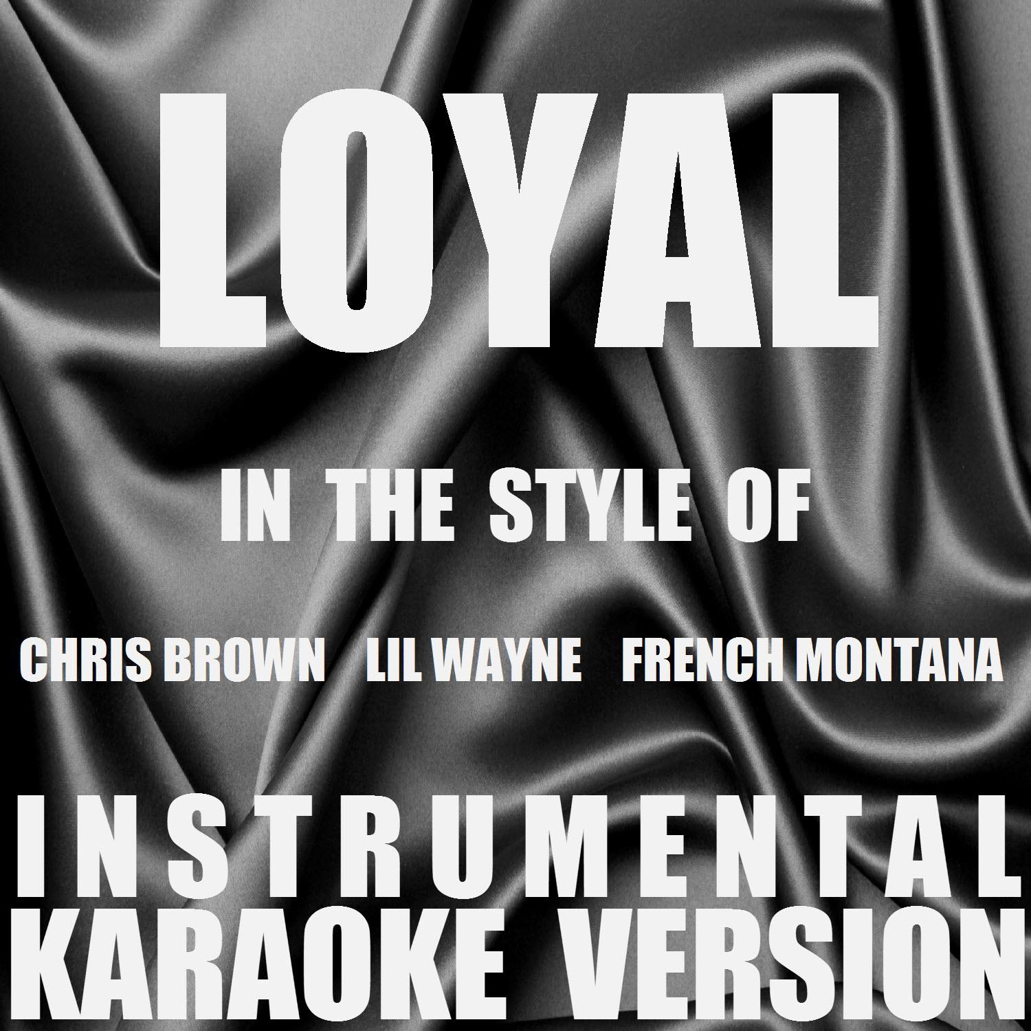 Loyal (In the Style of Chris Brown, Lil Wayne & French Montana) [Instrumental Karaoke Version] - Single