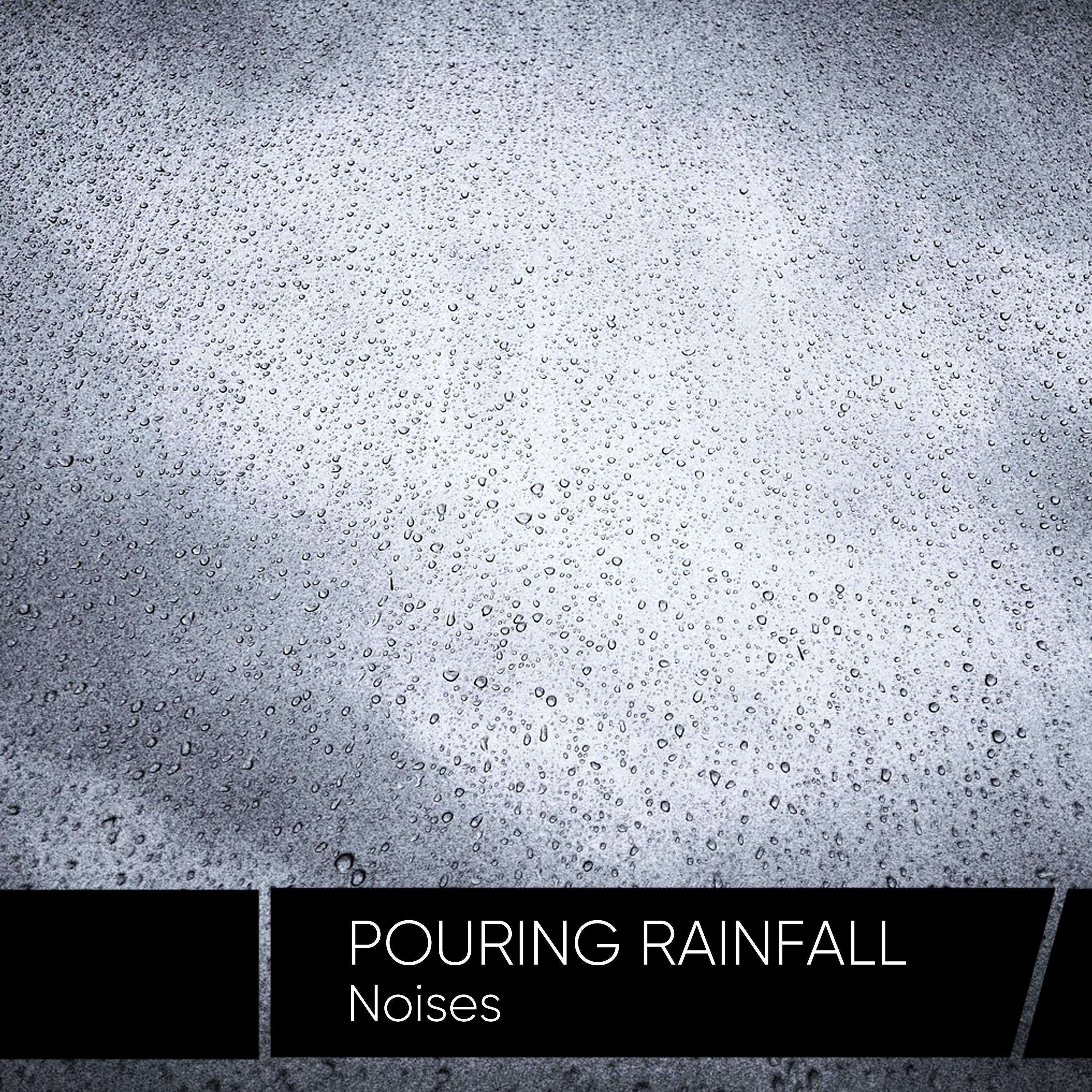 Pouring Rainfall Noises