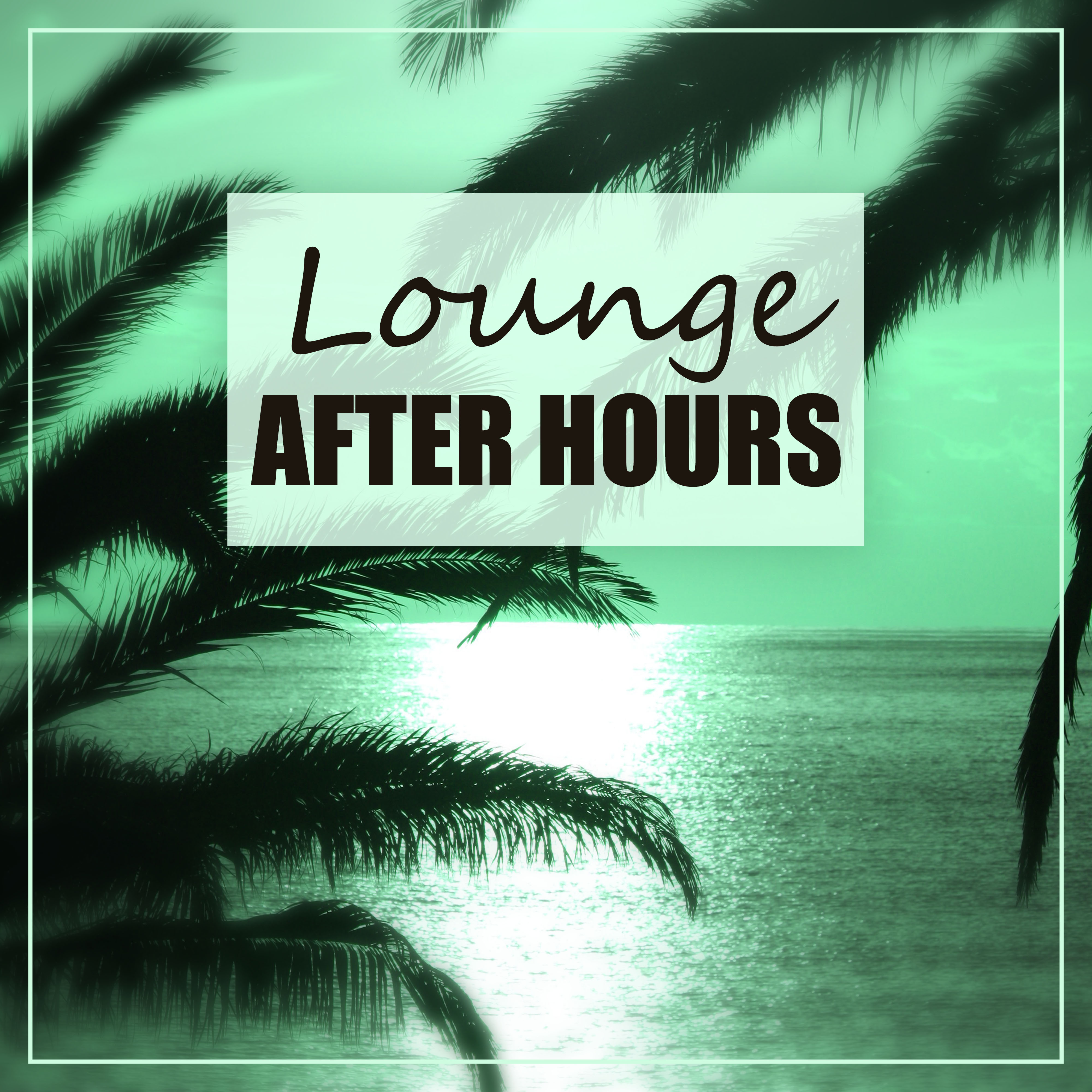 Lounge After Hours – Positive Energy, Lounge Relax, Chill Everyday