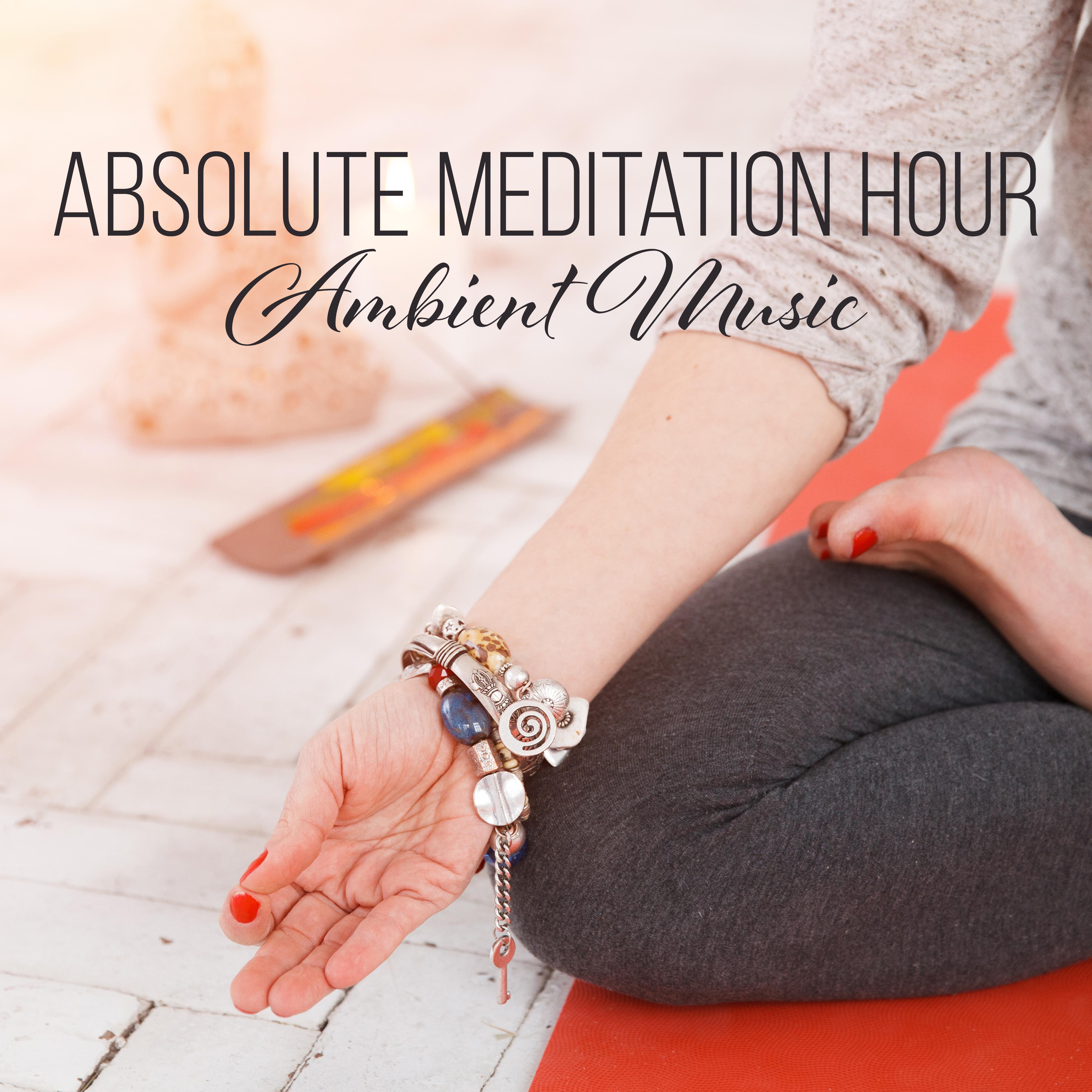 Absolute Meditation Hour: Ambient Music