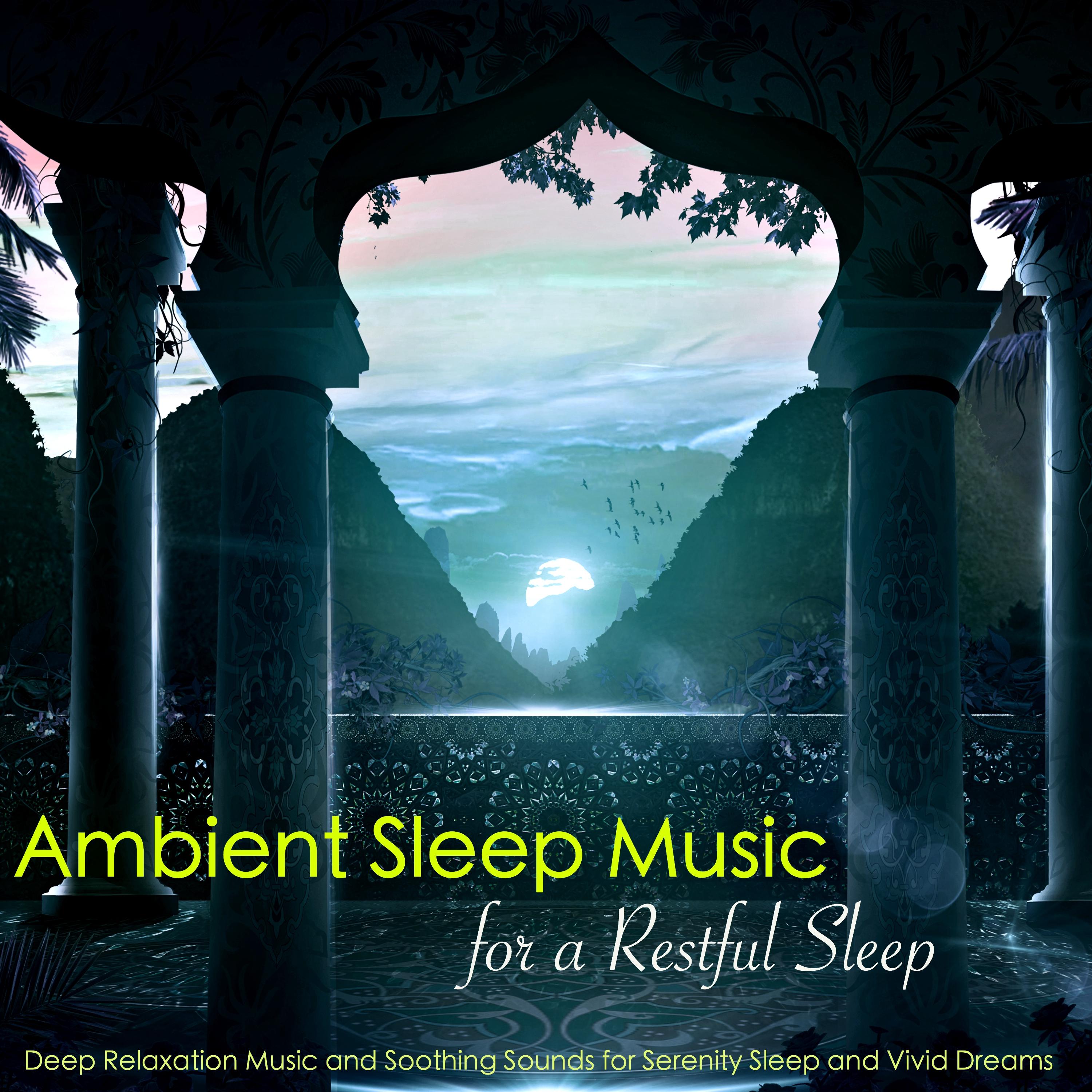 Ambient Sleep Music for a Restful Sleep – Deep Relaxation Music and Soothing Sounds for Serenity Sleep and Vivid Dreams
