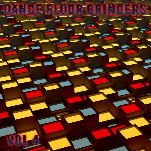 "Dance Floor Grinders, Vol. 4"