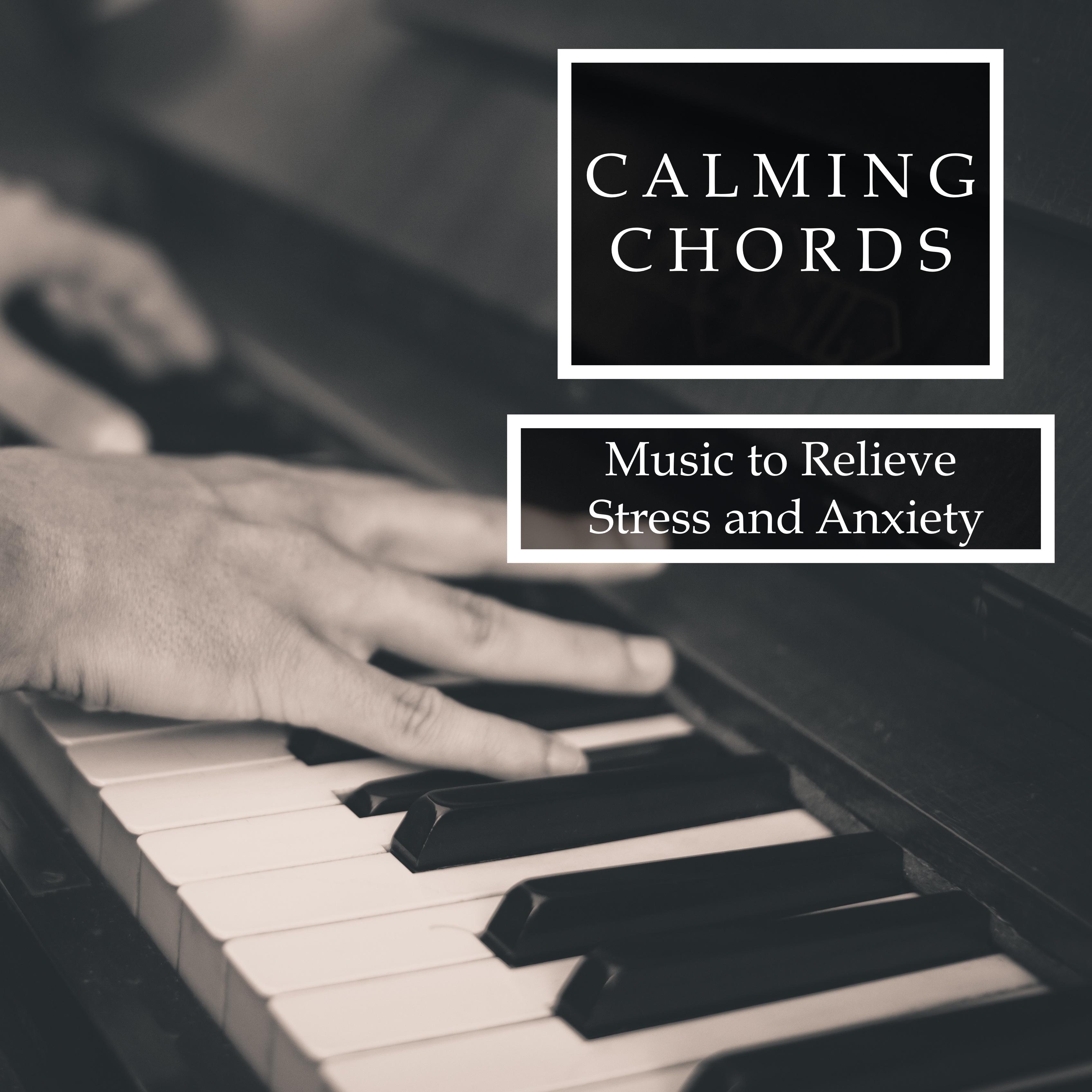 Calming Chords - Piano Tranquility and Pure Relaxation to Relieve Stress and Anxiety