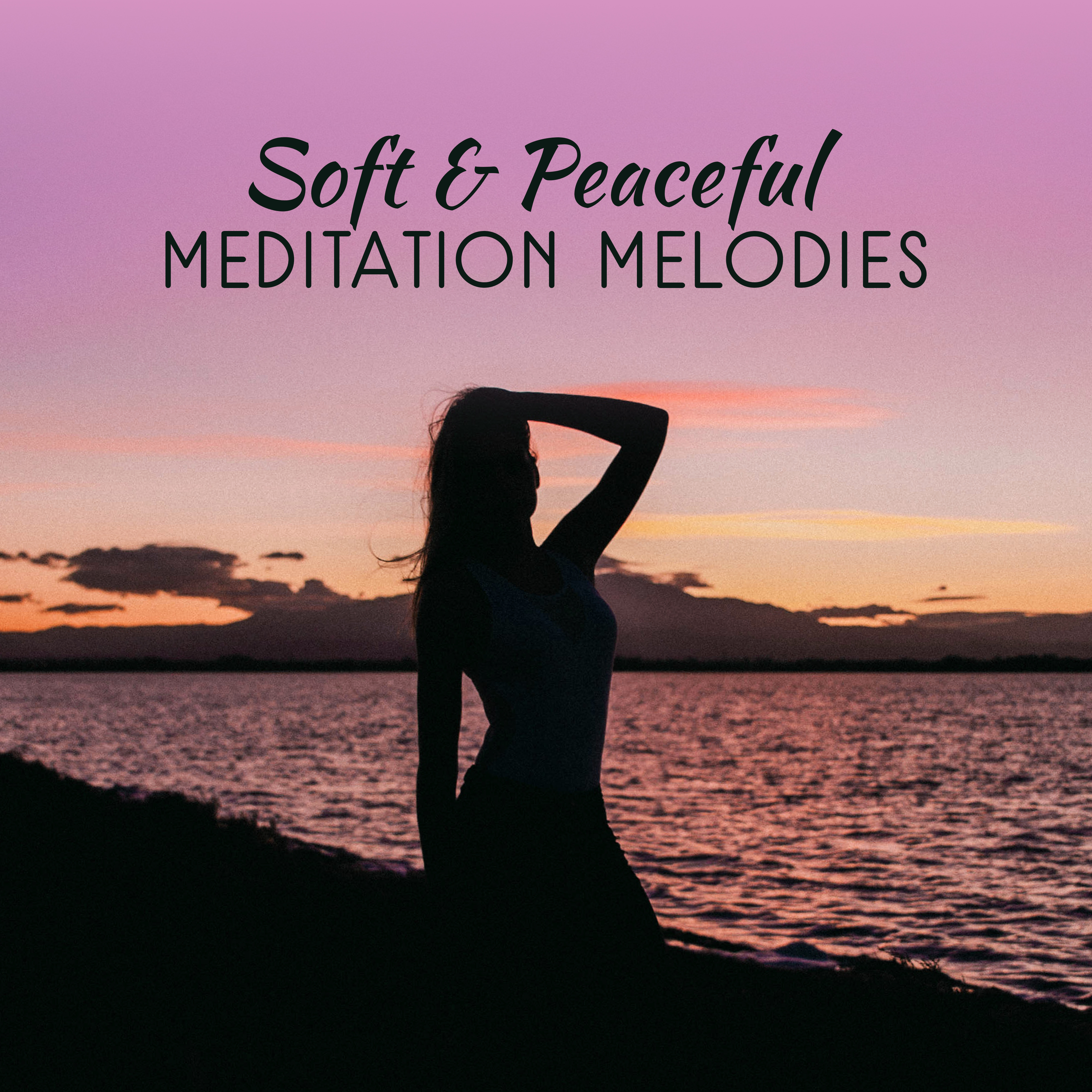 Soft & Peaceful Meditation Melodies