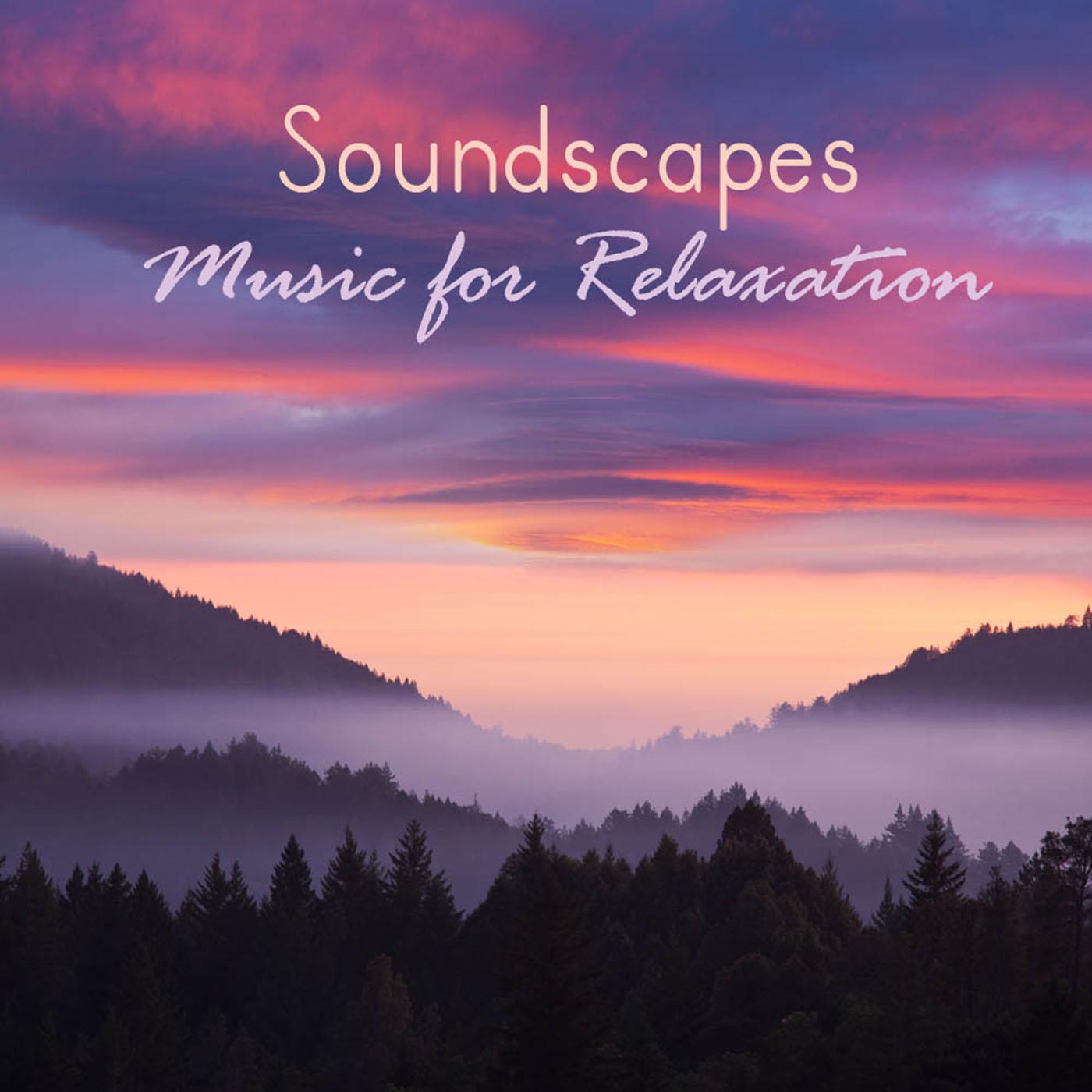 Soundscapes Music for Relaxation Soothing Relaxing Music with Nature Sounds for Relaxation Meditation, Spa, Yoga, Reiki and Massage