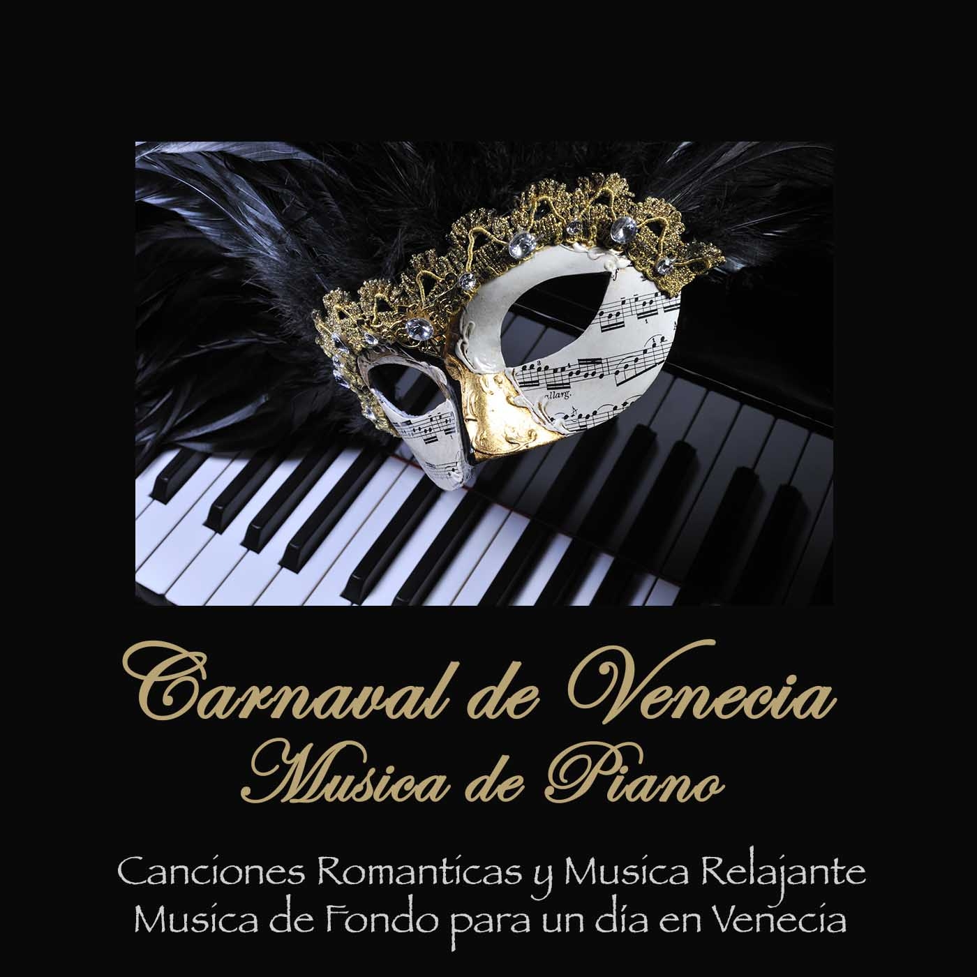 Carnaval de Venecia Música de Piano: Canciones Romanticas y Música Relajante . . . Música de Fondo para un día en Venecia