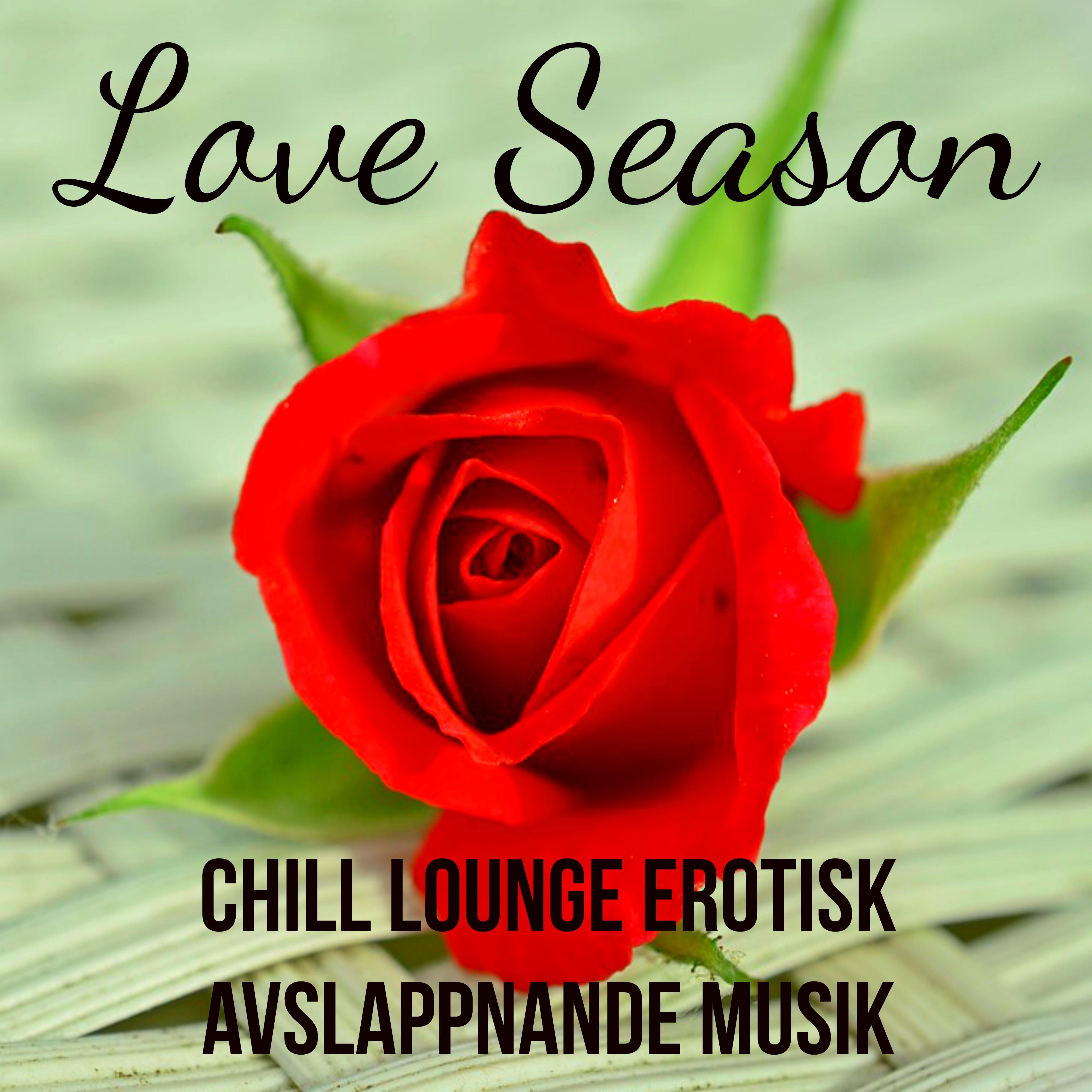 Love Season - Chill Lounge ***** Erotisk Avslappnande Musik för Mindfulnessträning Romantisk Kväll