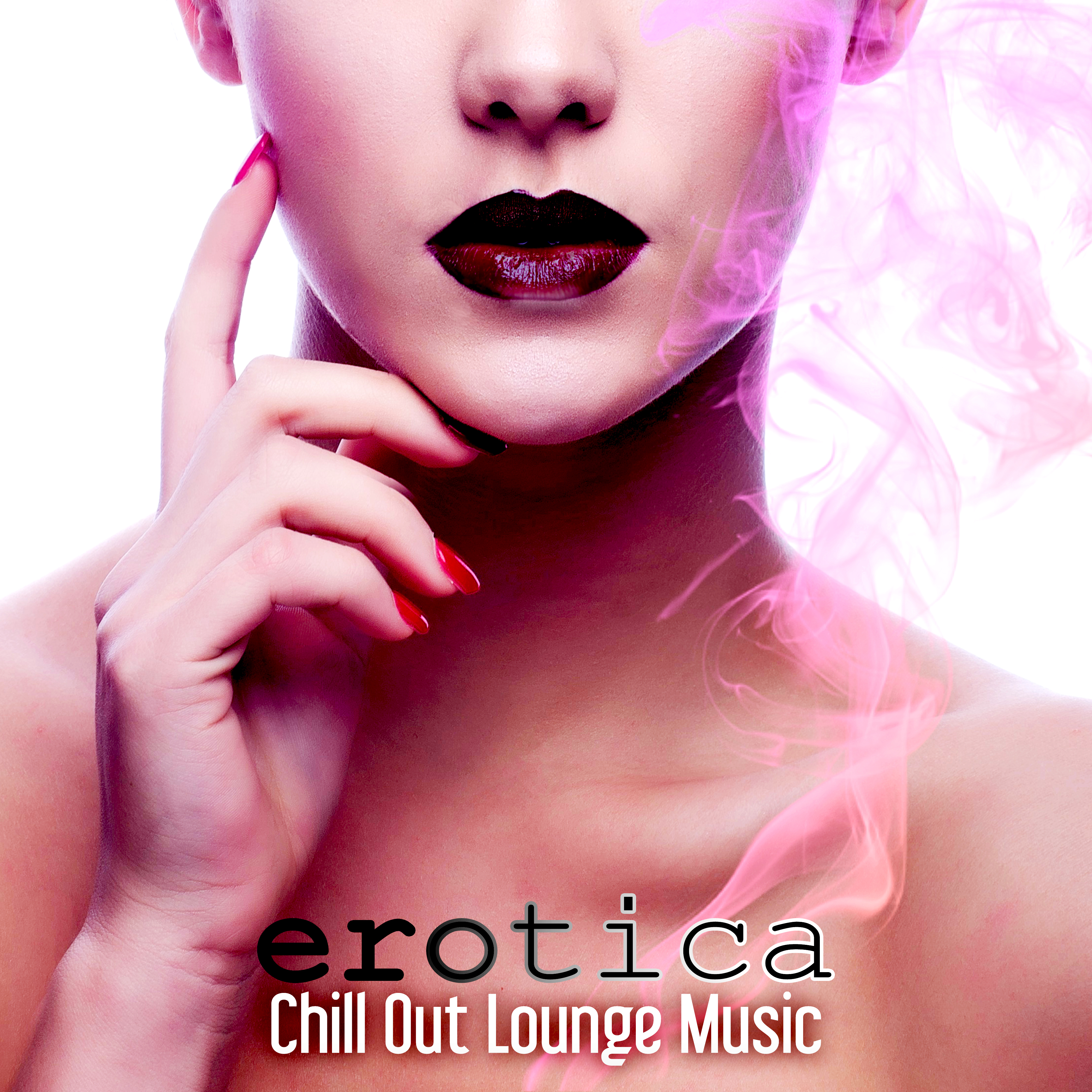 Erotica Chill Out Lounge Music – The Best Electronic Music 2015 for Sensual Massage, Erotica Games, Tantric ***, Making Love, Passion & Sensuality, Erotica Oriental Bar, *** Music