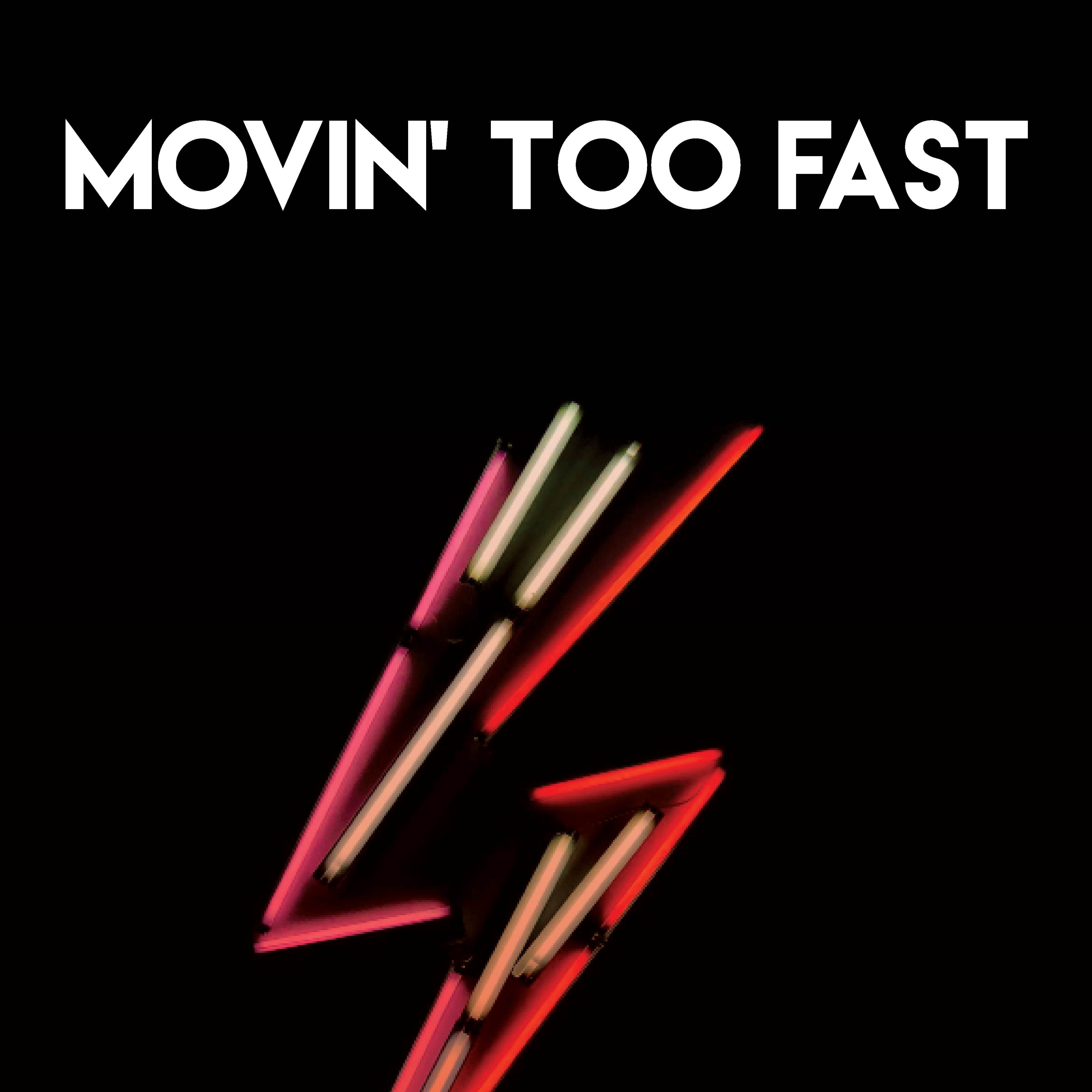 Movin' Too Fast