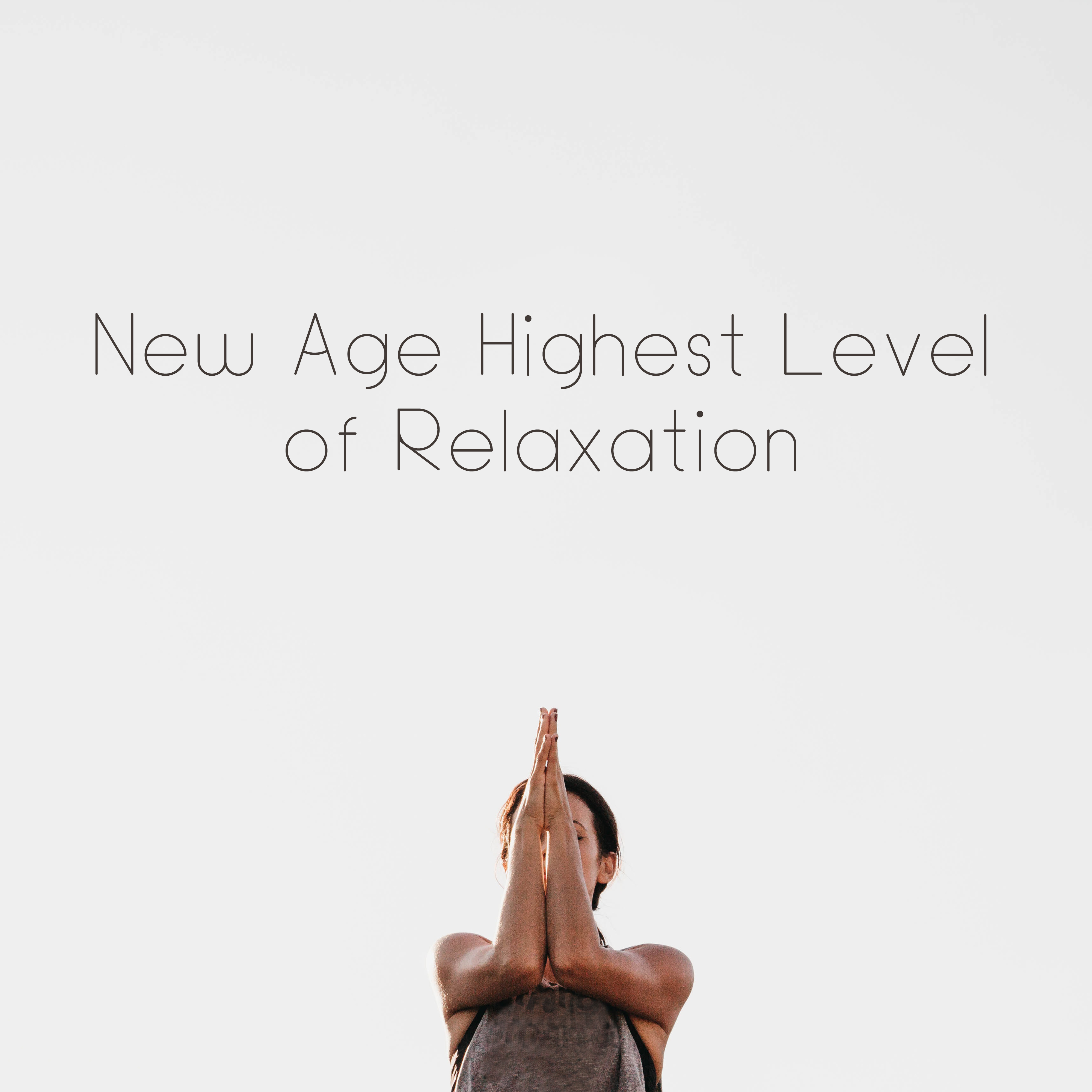 New Age Highest Level of Relaxation – Yoga & Relax Music