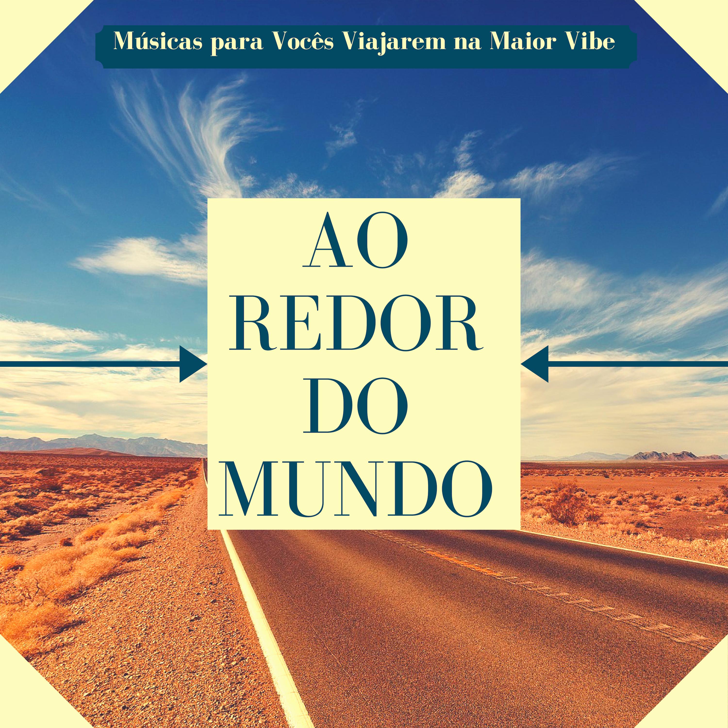 Ao Redor do Mundo - Músicas para Vocês Viajarem na Maior Vibe, Som de Natureza para Relaxar