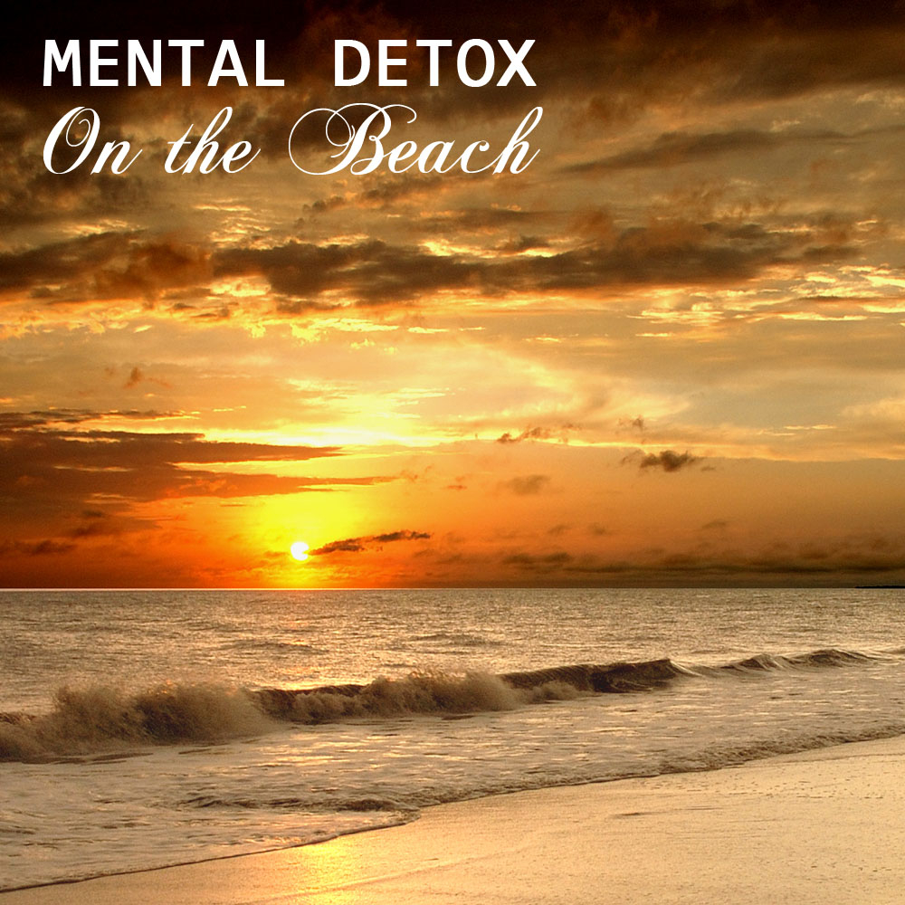 Mental Detox On the Beach, Relaxation Music and Lullabies with Nature Sounds, Ocean Waves and Relaxing Piano Music for Mental Health