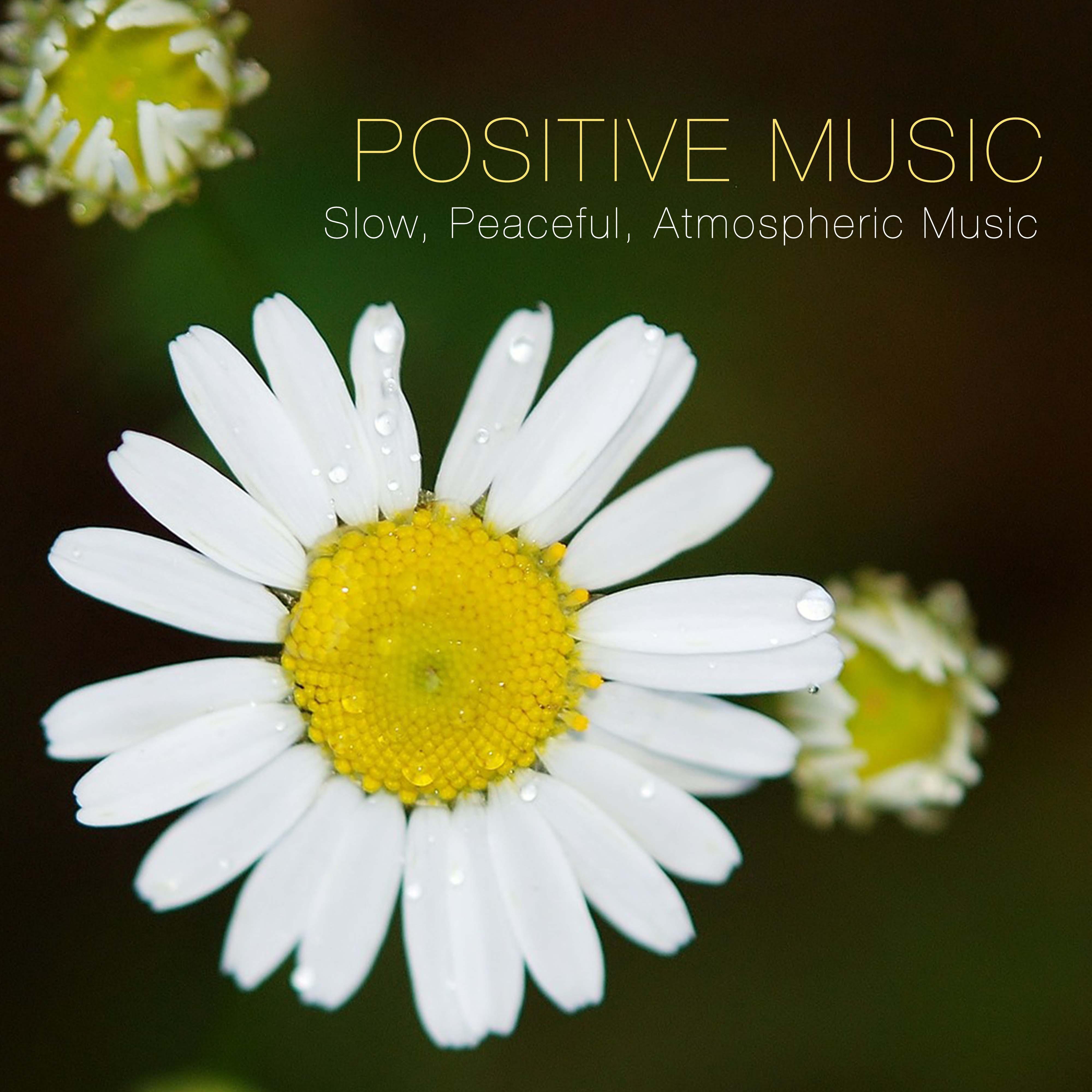 Positive Music: Slow, Peaceful, Atmospheric Music to Calm the Mind
