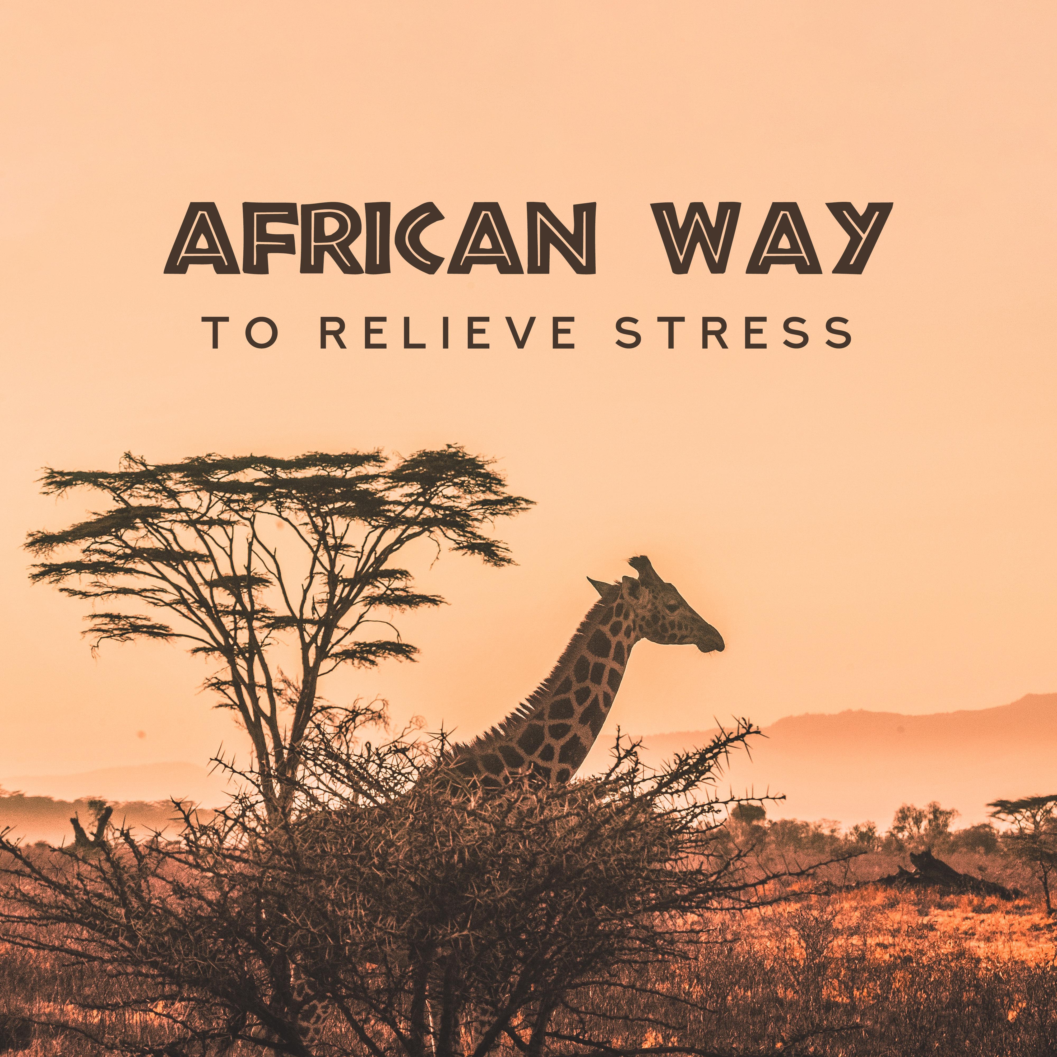 African Way to Relieve Stress: Relaxing, Calm and Soothing Stress and Anxiety Melodies, Shamanic Rhythms that Reduce Tension, Allow Rested Nerves to Relax, Give a Sense of Relief and Relaxation