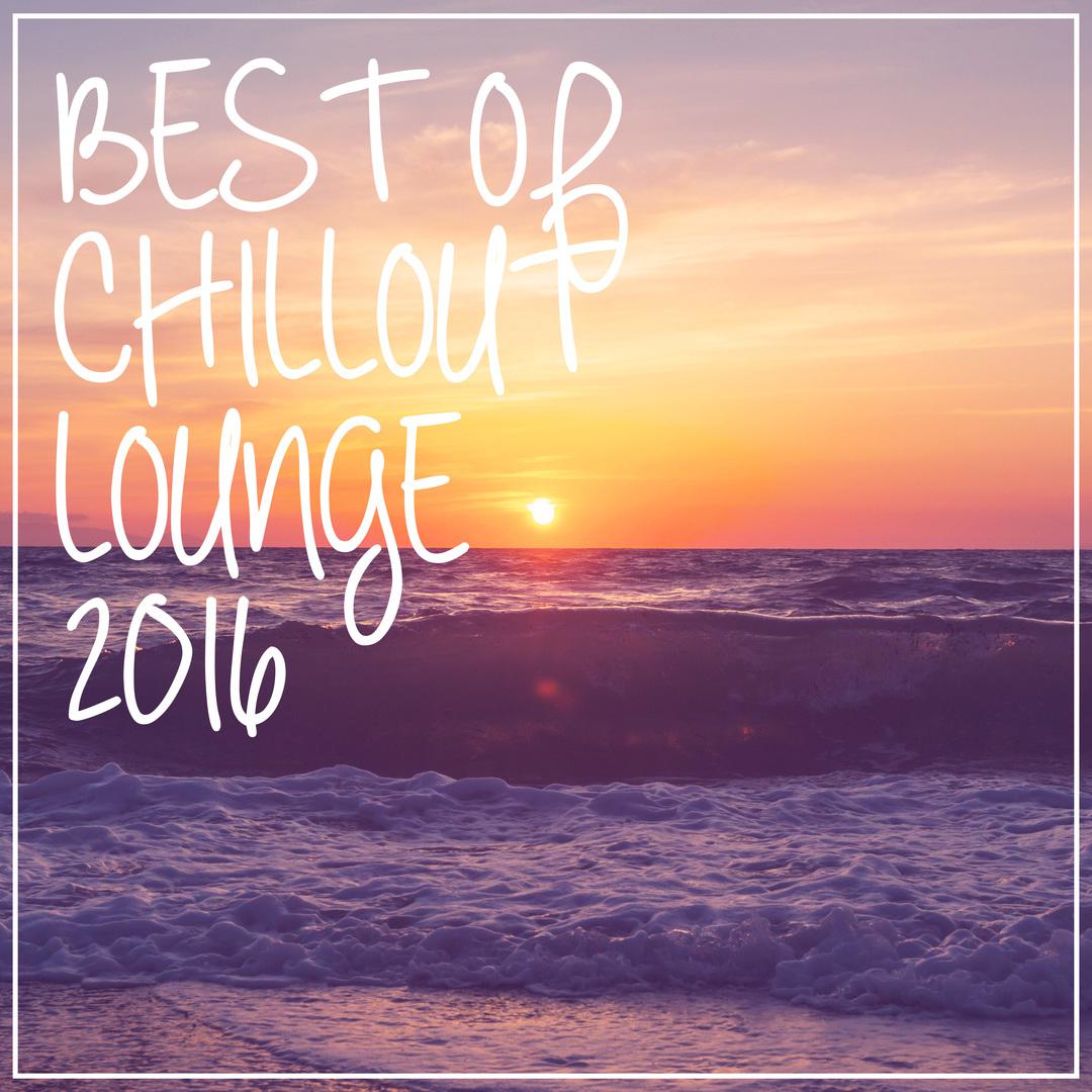 Best Of Chill Out Lounge 2016