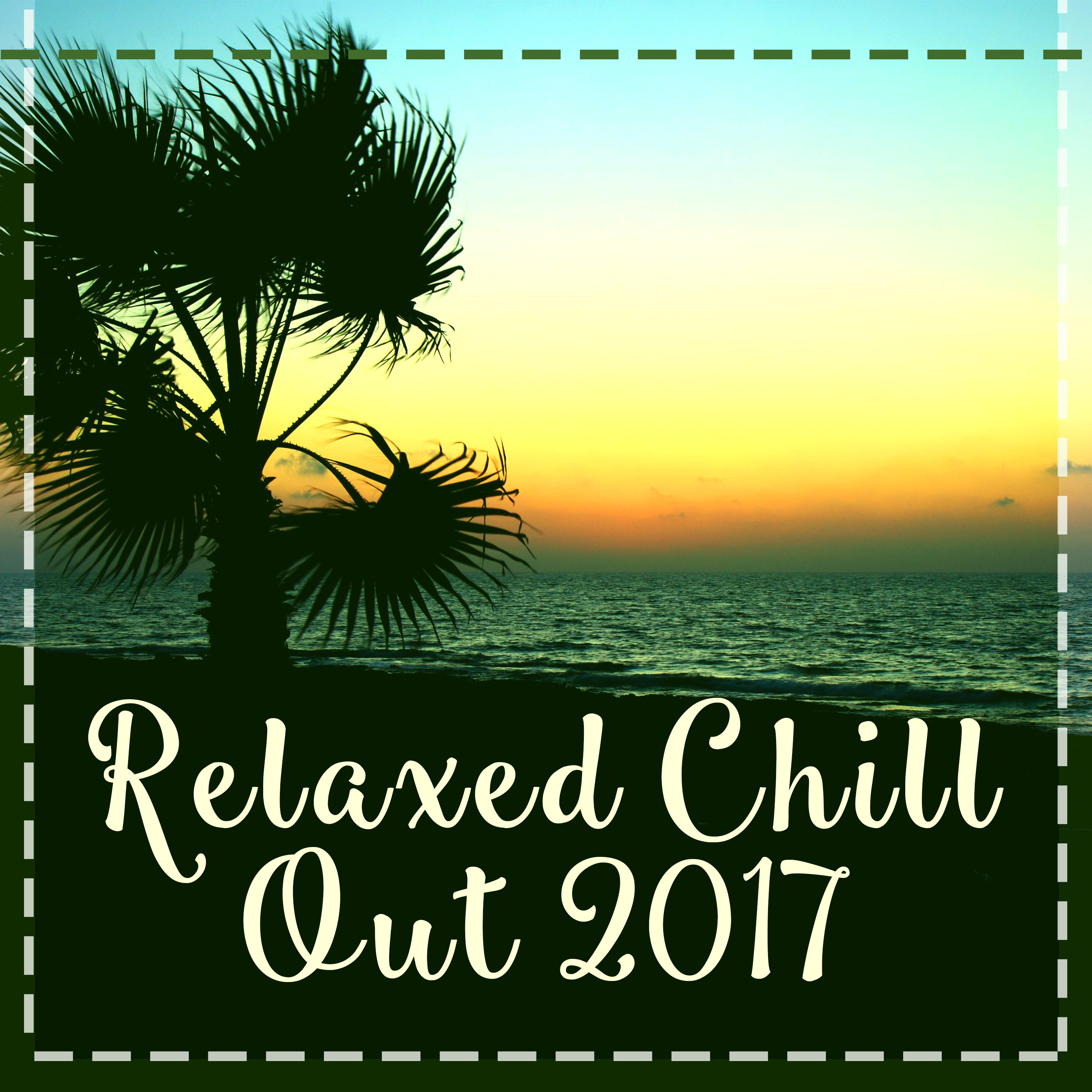 Relaxed Chill Out 2017 – Deep Chill Out Music, Relaxing Music, Good Vibes Only