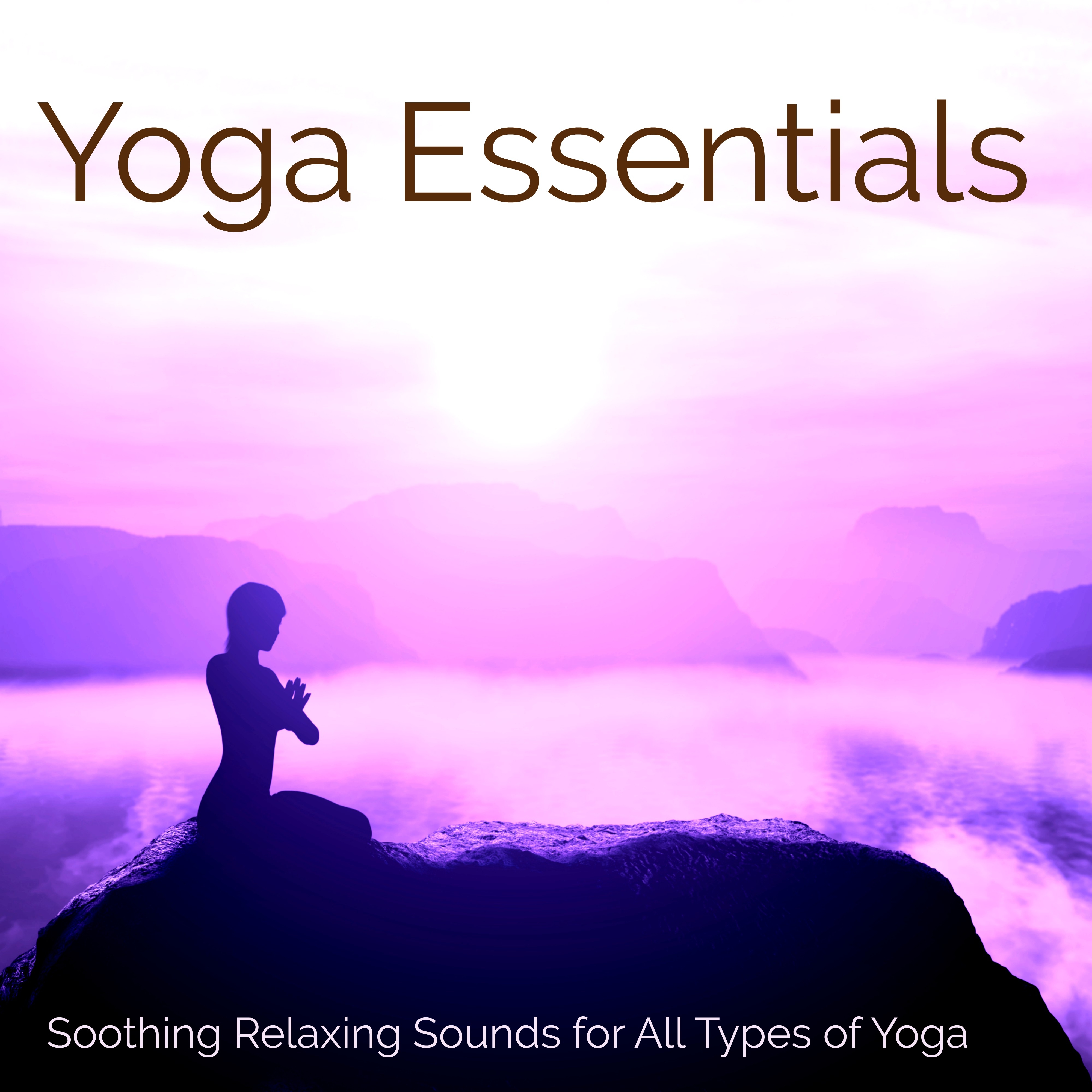Yoga Essentials – Soothing Relaxing Sounds for All Types of Yoga