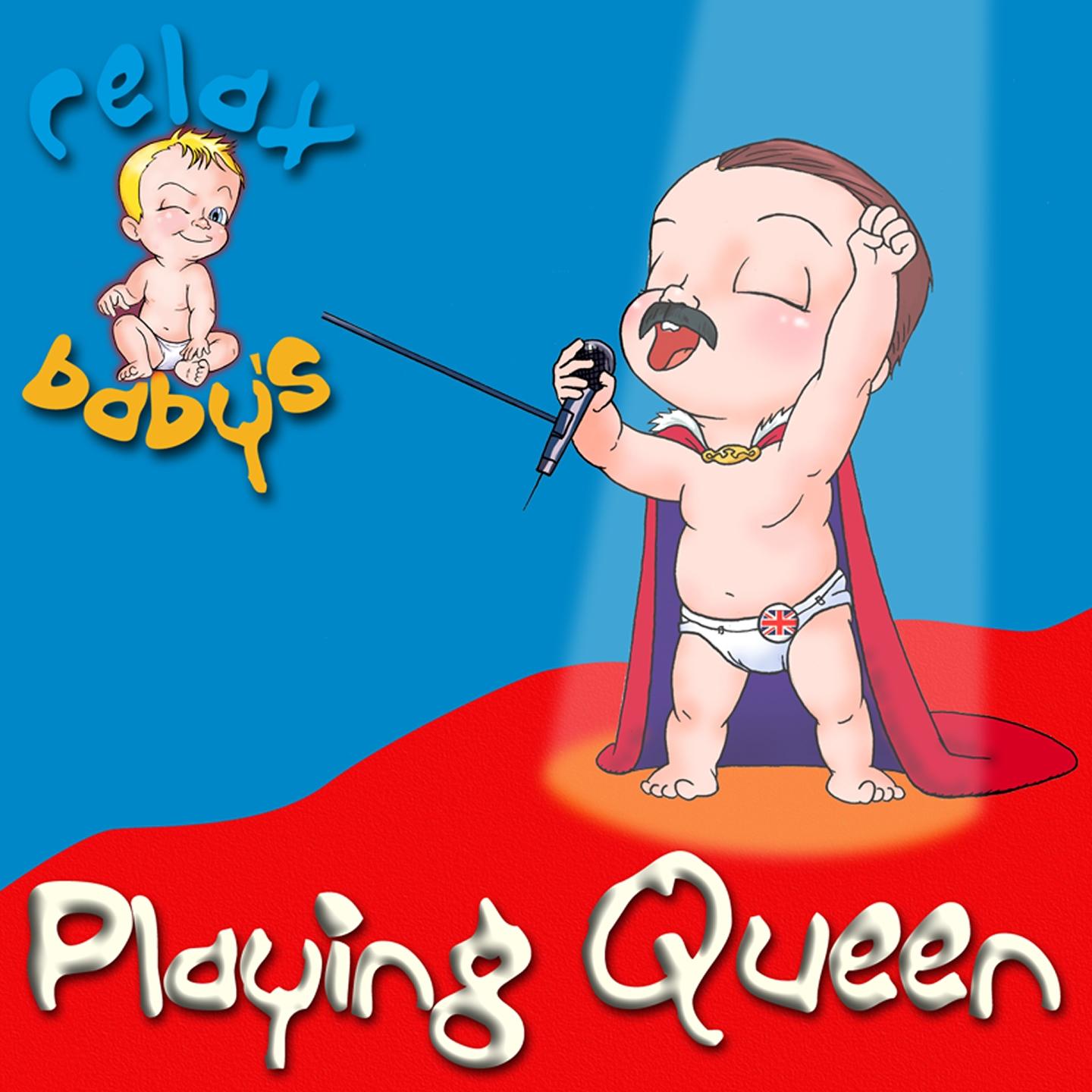 Relax Baby's Playing Queen