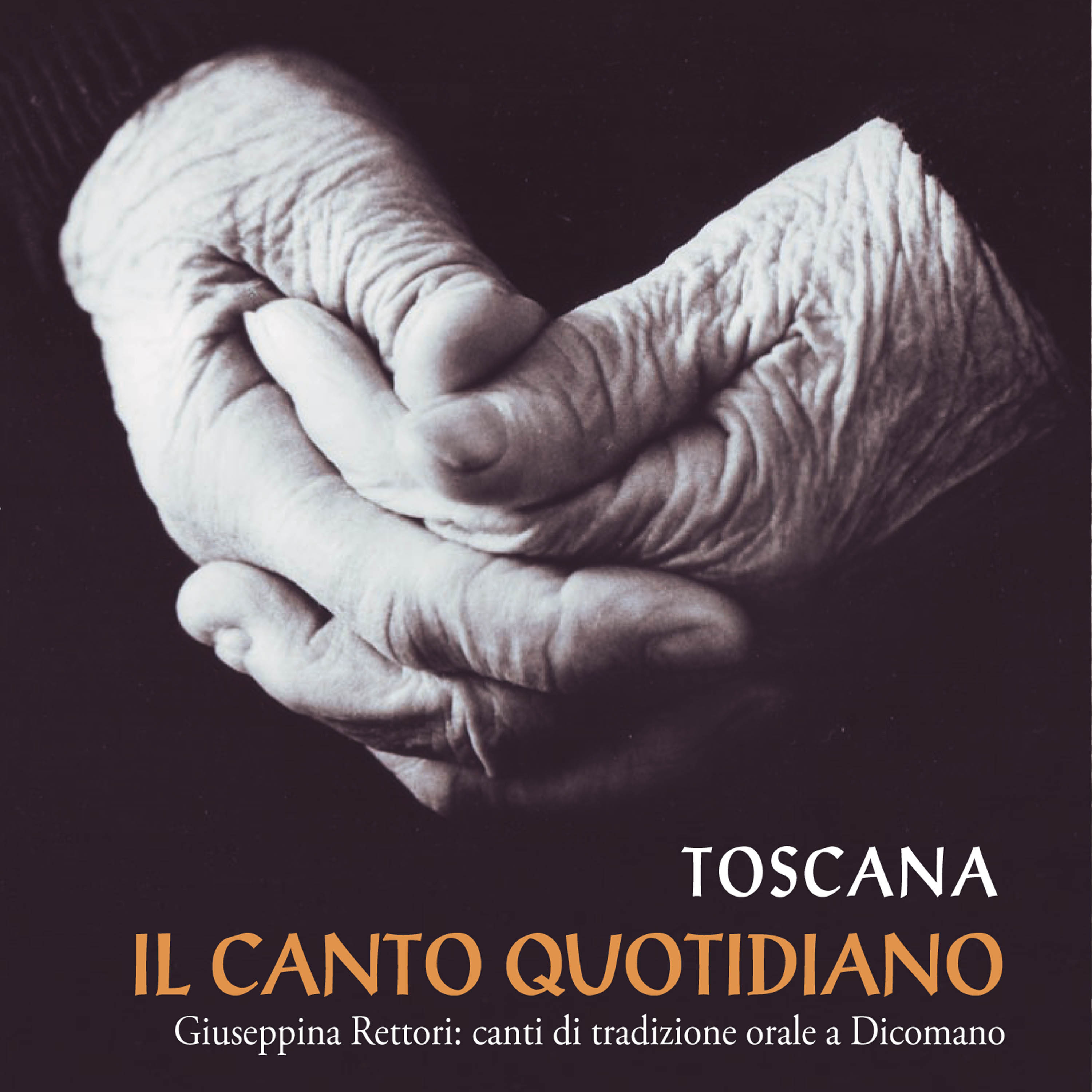 Toscana. Il canto quotidiano. Giuseppina Rettori: canti di tradizione orale a Dicomano