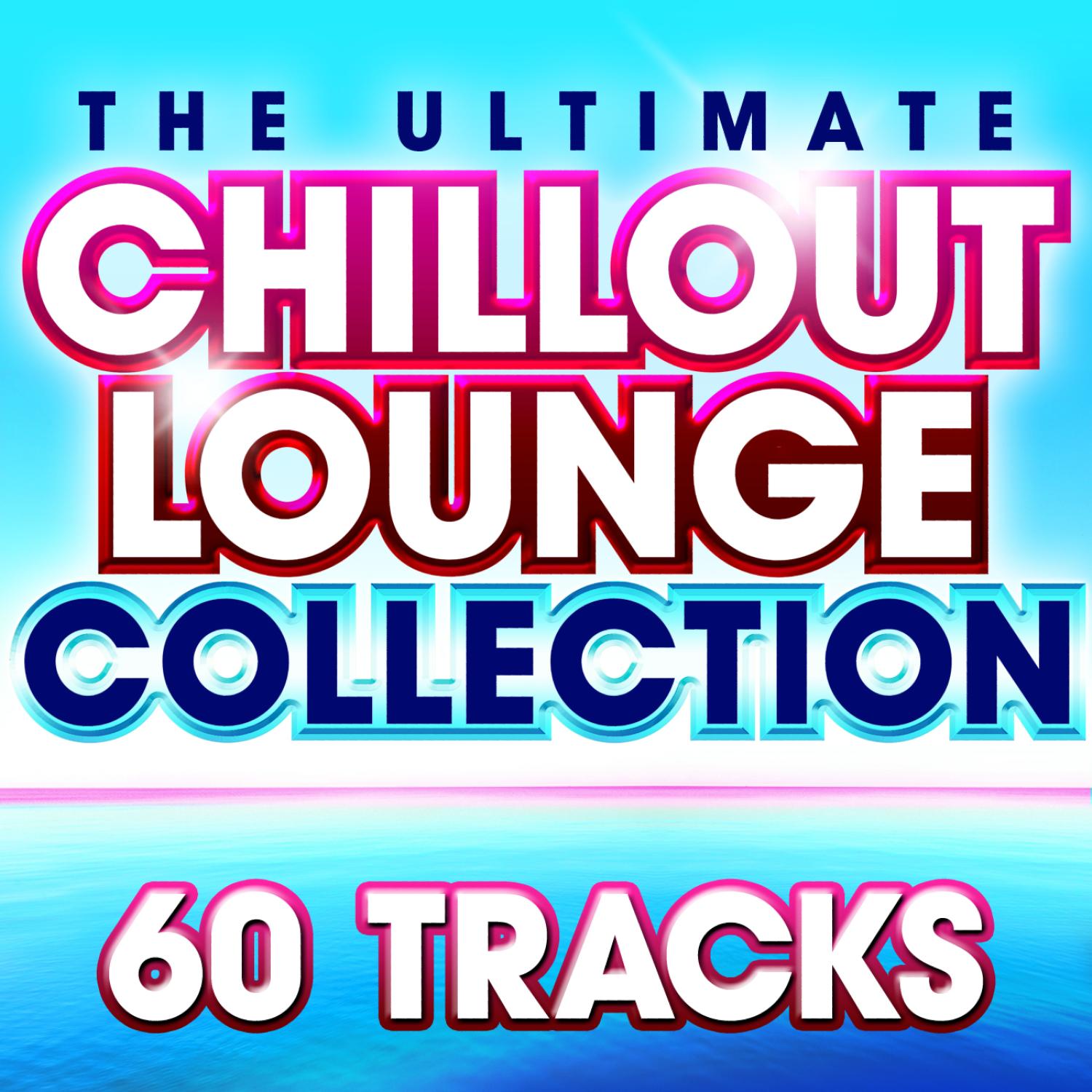 Ultimate Chillout lounge Collection - 60 More Essential Chilled Classics