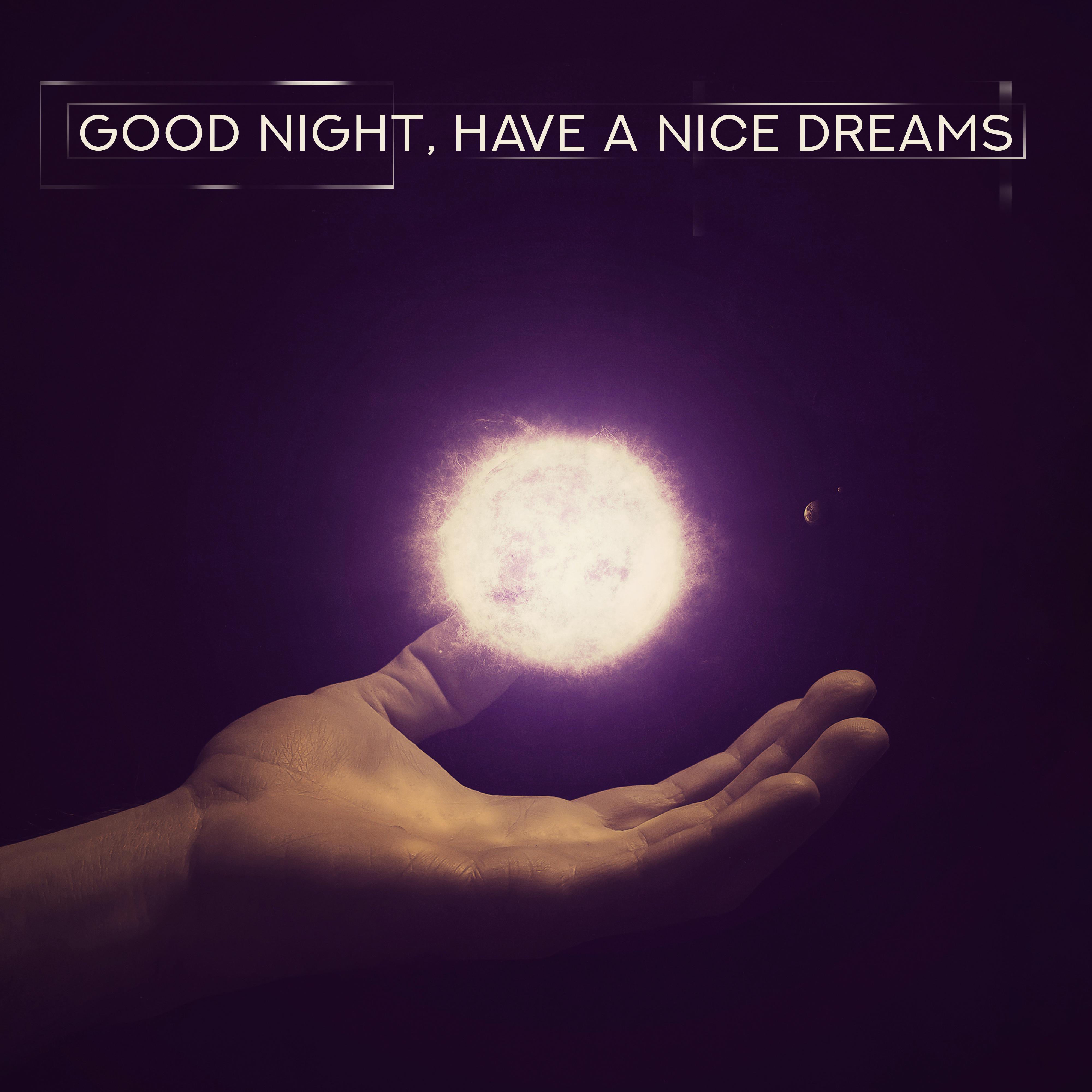 Good Night, Have a Nice Dreams – New Age Lullabies for Good Sleep & Beautiful Dreams