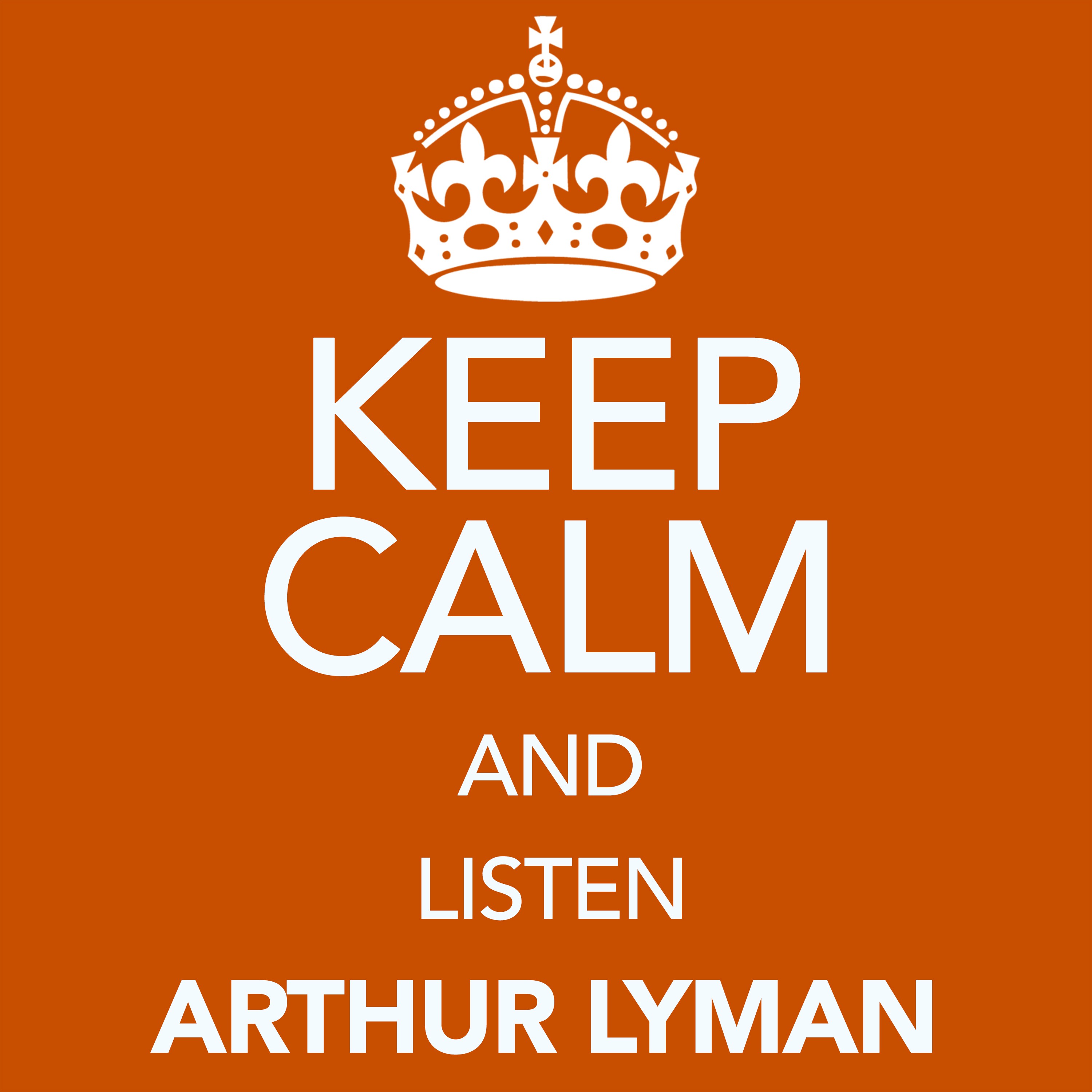 Keep Calm and Listen Arthur Lyman